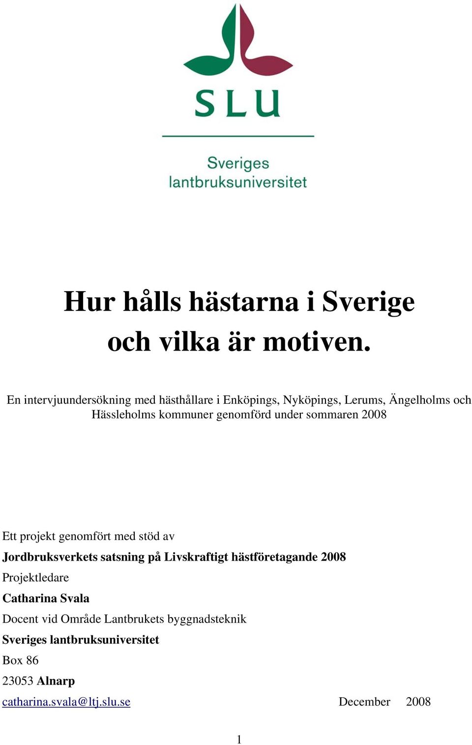 genomförd under sommaren 2008 Ett projekt genomfört med stöd av Jordbruksverkets satsning på Livskraftigt