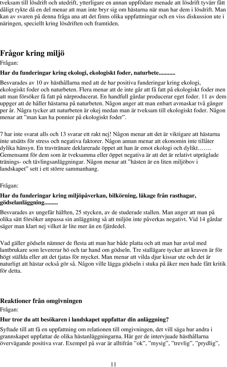 Frågor kring miljö Frågan: Har du funderingar kring ekologi, ekologiskt foder, naturbete.