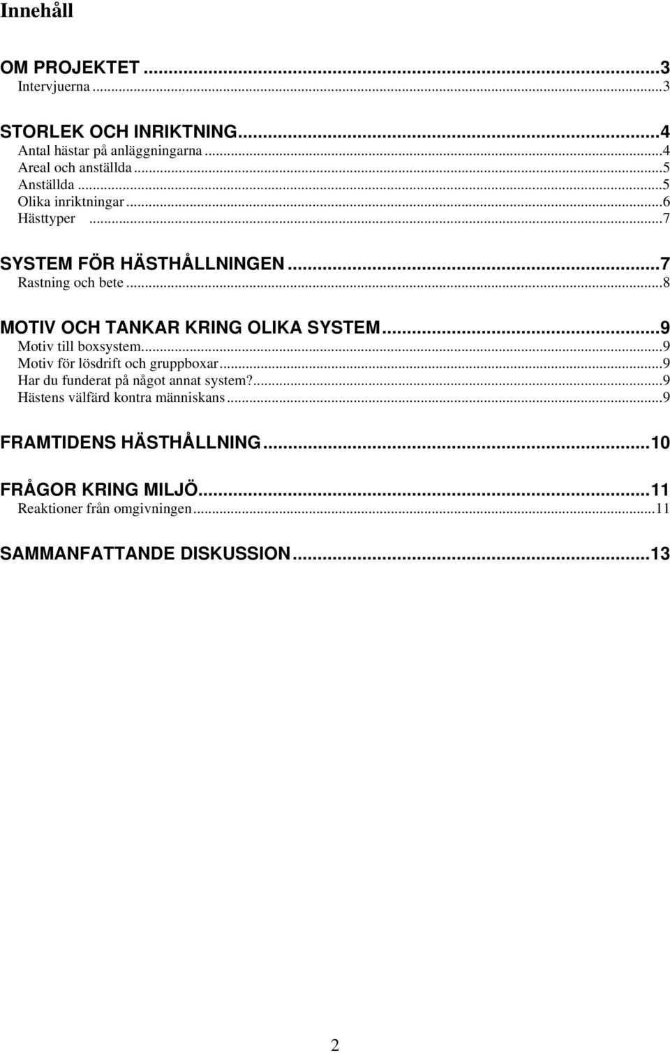 ..8 MOTIV OCH TANKAR KRING OLIKA SYSTEM...9 Motiv till boxsystem...9 Motiv för lösdrift och gruppboxar.