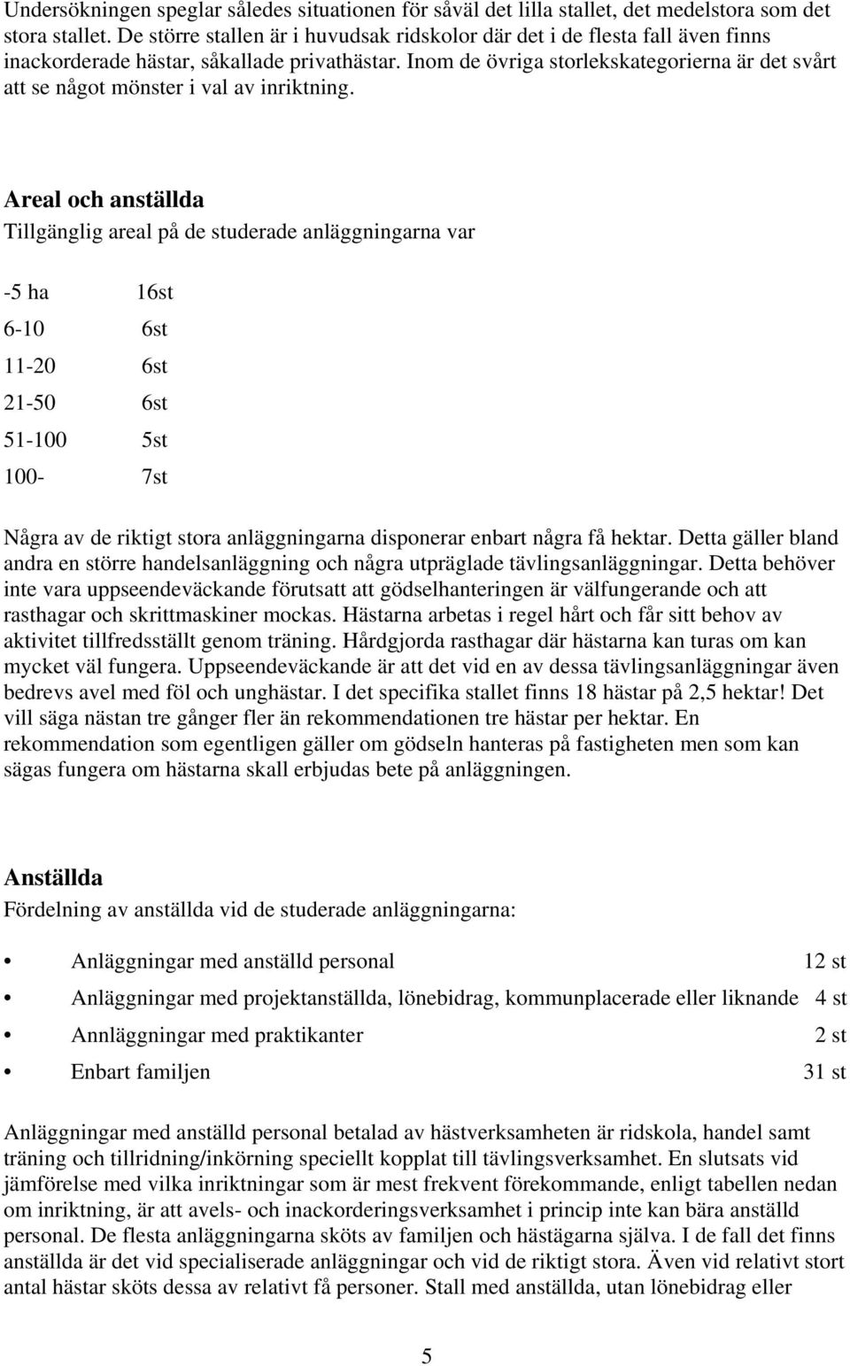Inom de övriga storlekskategorierna är det svårt att se något mönster i val av inriktning.