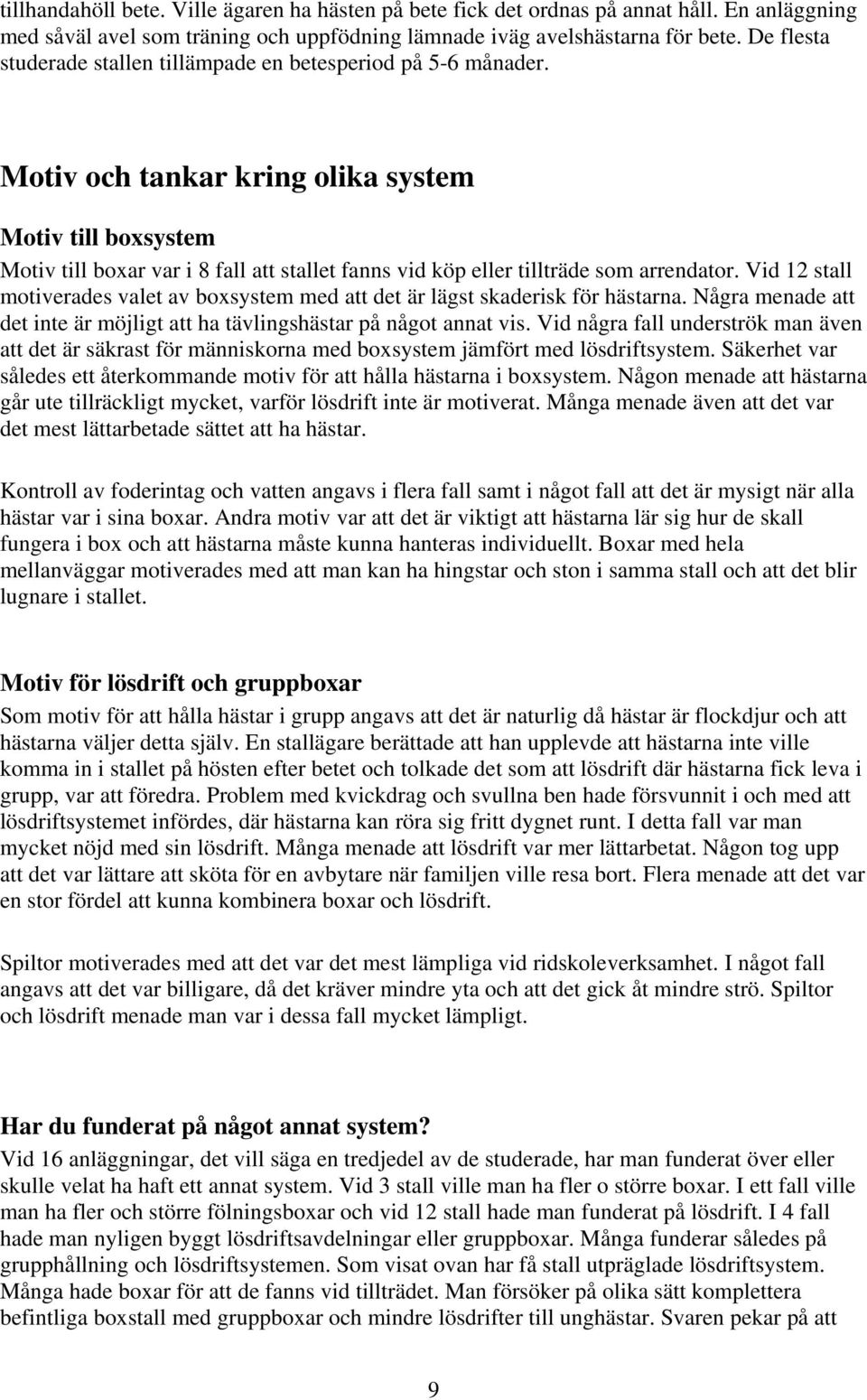 Motiv och tankar kring olika system Motiv till boxsystem Motiv till boxar var i 8 fall att stallet fanns vid köp eller tillträde som arrendator.