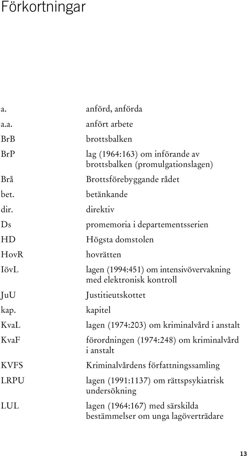 promemoria i departementsserien Högsta domstolen hovrätten lagen (1994:451) om intensivövervakning med elektronisk kontroll Justitieutskottet kapitel lagen