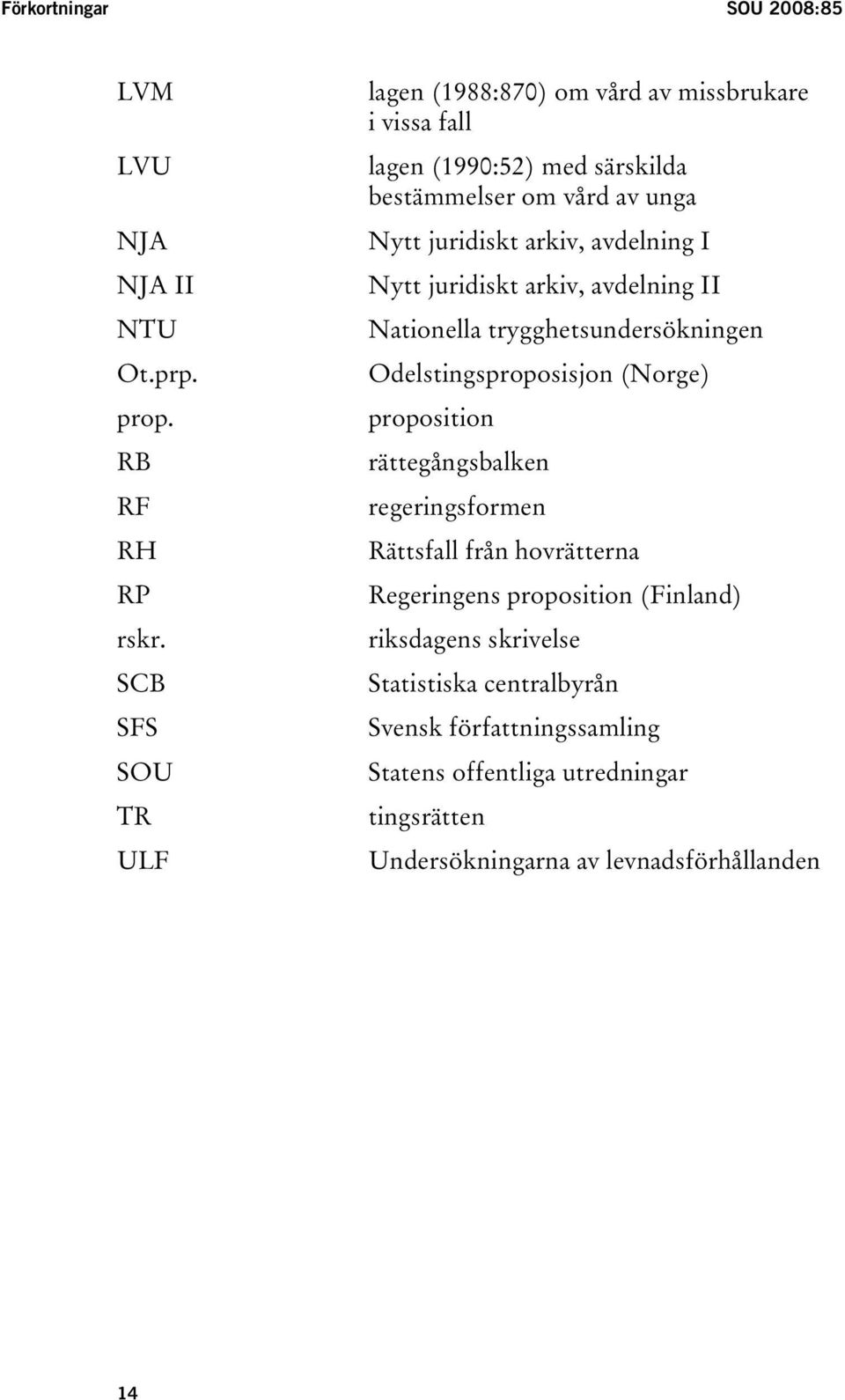 avdelning I Nytt juridiskt arkiv, avdelning II Nationella trygghetsundersökningen Odelstingsproposisjon (Norge) proposition rättegångsbalken