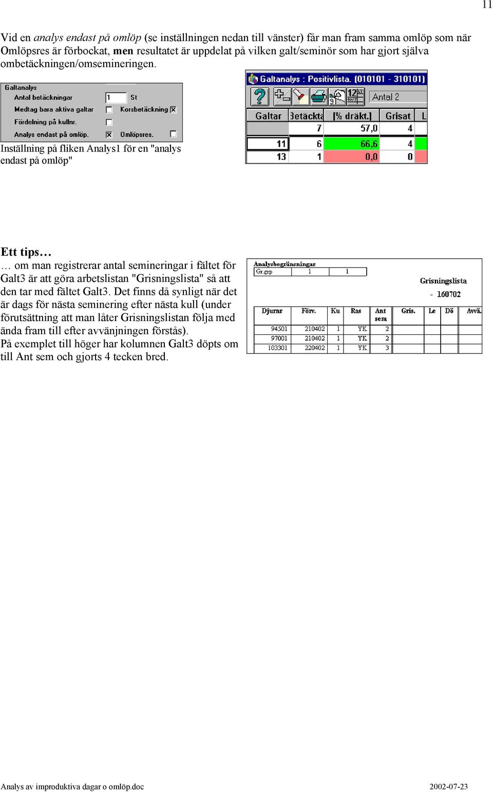Inställning på fliken Analys1 för en "analys endast på omlöp" Ett tips om man registrerar antal semineringar i fältet för Galt3 är att göra arbetslistan "Grisningslista" så