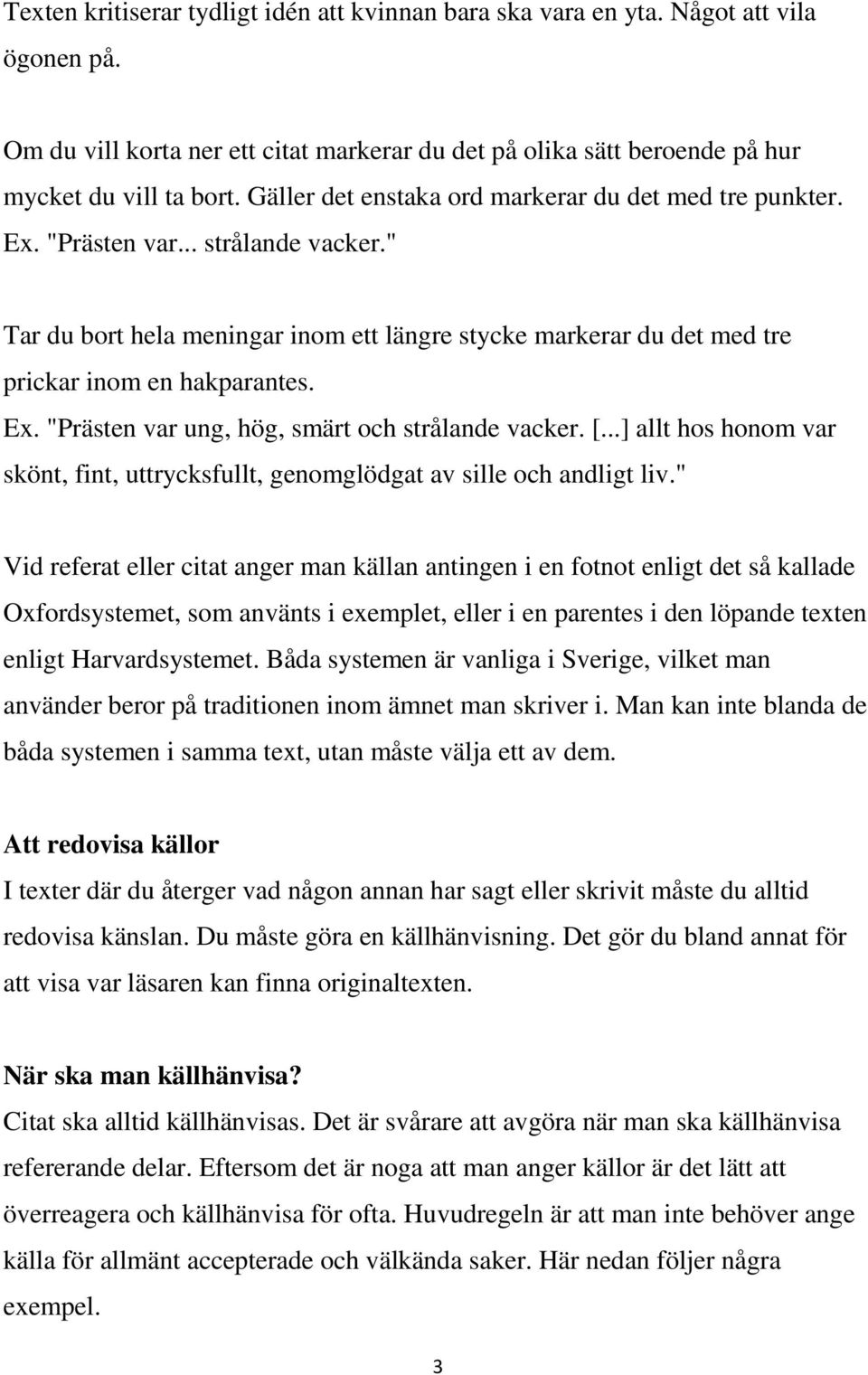 [...] allt hos honom var skönt, fint, uttrycksfullt, genomglödgat av sille och andligt liv.