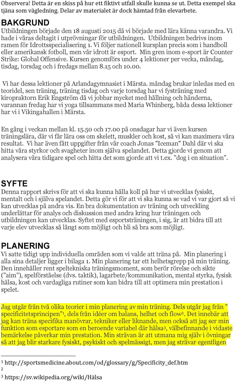 Min gren inom e-sport är Counter Strike: Global Offensive. Kursen genomförs under 4 lektioner per vecka, måndag, tisdag, torsdag och i fredags mellan 8.15 och 10.00.