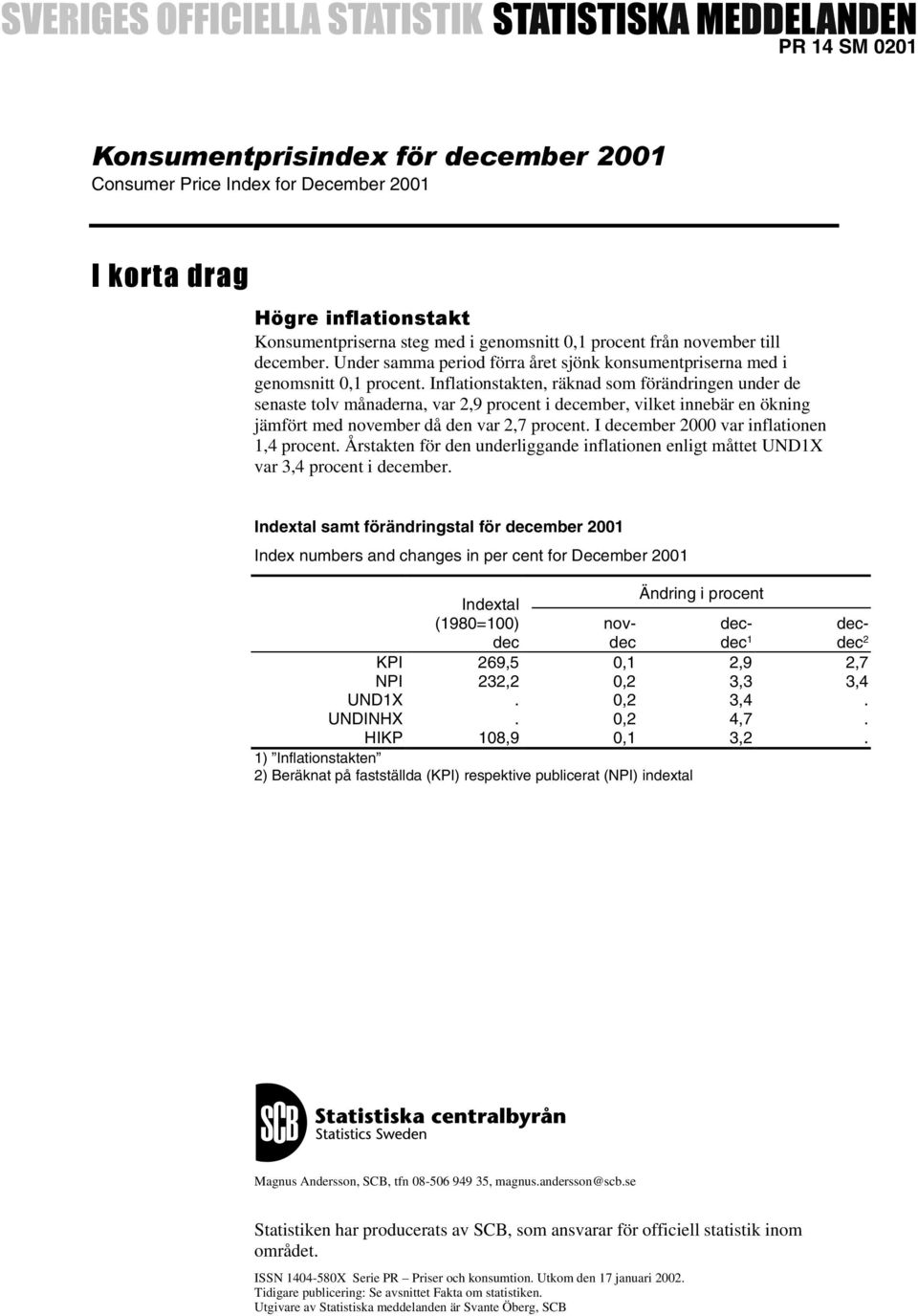 Inflationstakten, räknad som förändringen under de senaste tolv månaderna, var 2,9 procent i december, vilket innebär en ökning jämfört med november då den var 2,7 procent.