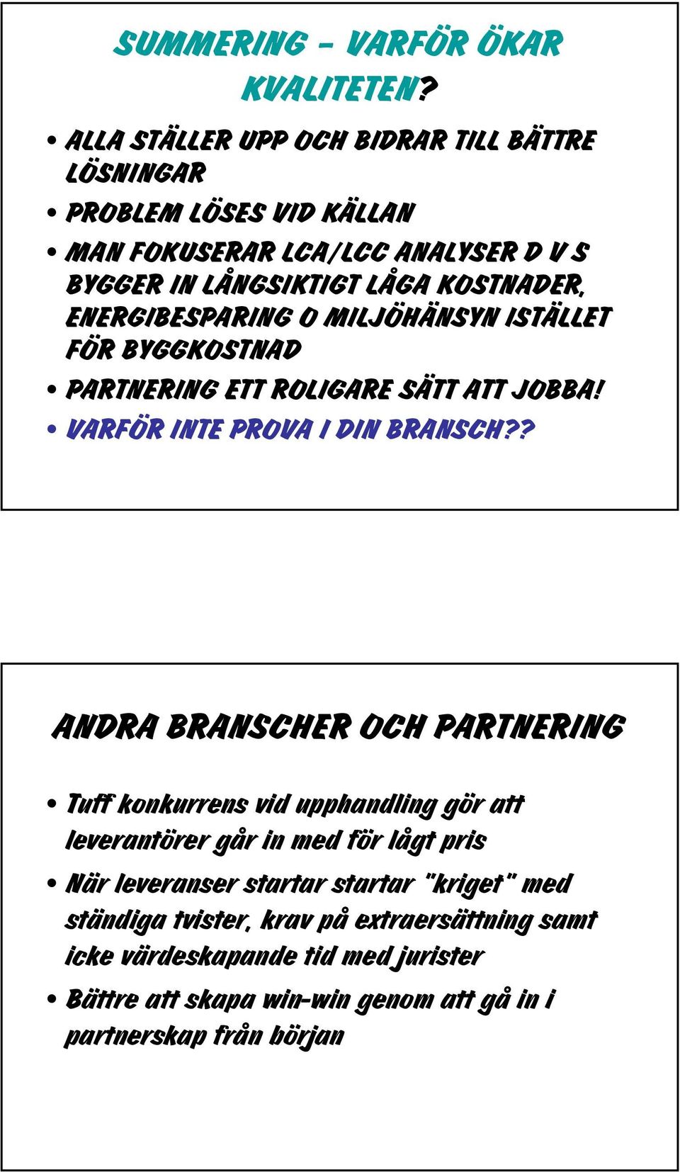 ENERGIBESPARING O MILJÖHÄNSYN ISTÄLLET FÖR BYGGKOSTNAD PARTNERING ETT ROLIGARE SÄTT ATT JOBBA! VARFÖR INTE PROVA I DIN BRANSCH?