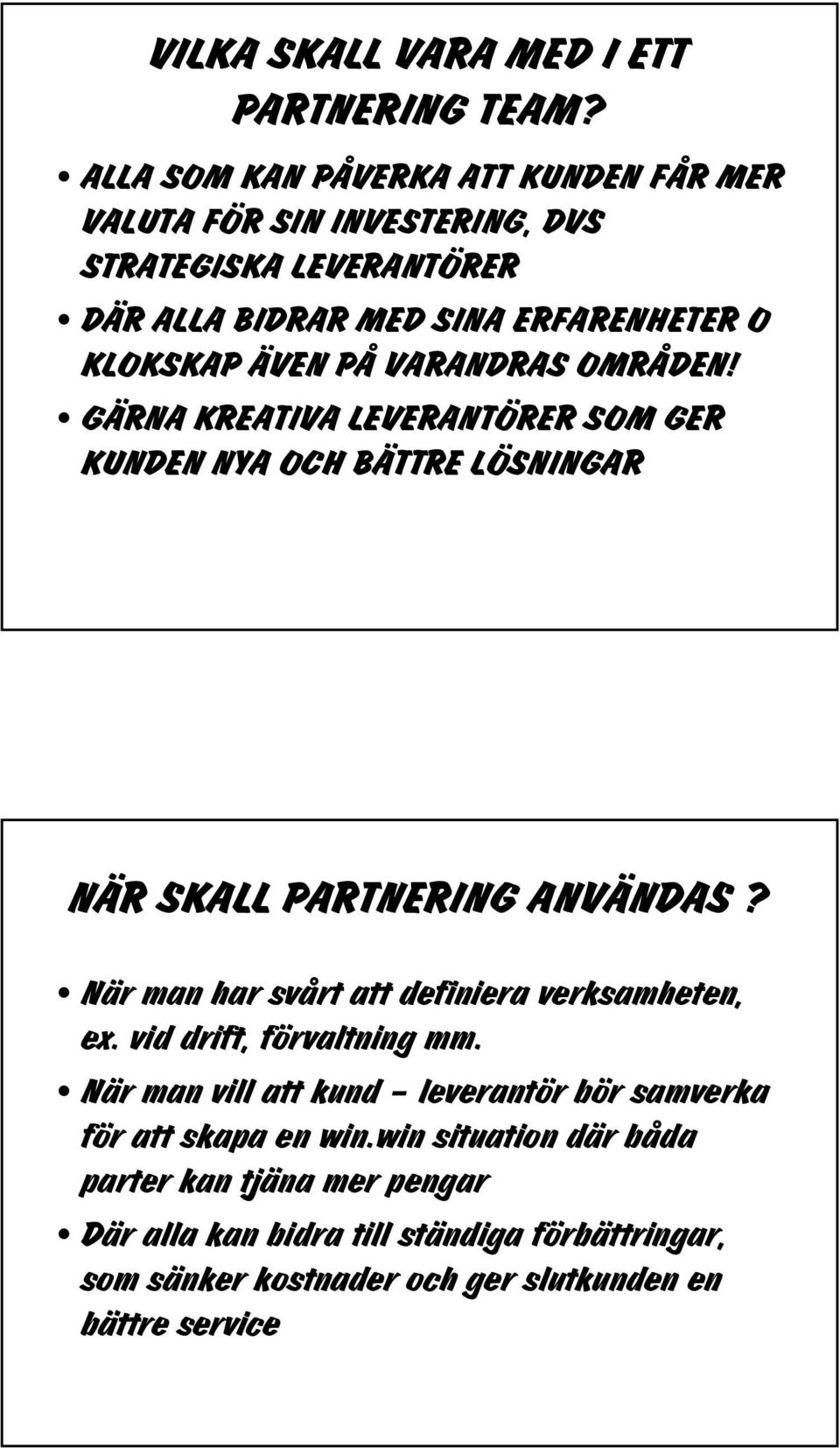 VARANDRAS OMRÅDEN! GÄRNA KREATIVA LEVERANTÖRER SOM GER KUNDEN NYA OCH BÄTTRE LÖSNINGAR NÄR SKALL PARTNERING ANVÄNDAS?