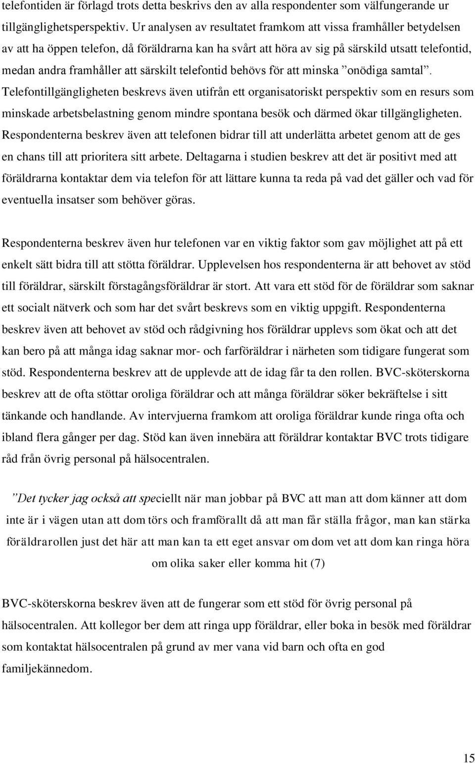 särskilt telefontid behövs för att minska onödiga samtal.