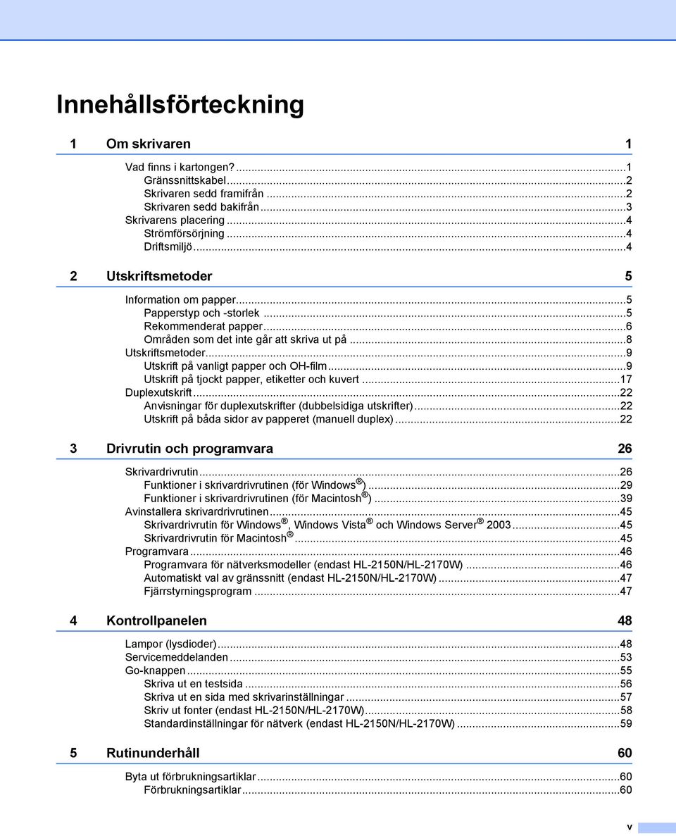 ..9 Utskrift på vanligt papper och OH-film...9 Utskrift på tjockt papper, etiketter och kuvert...17 Duplexutskrift...22 Anvisningar för duplexutskrifter (dubbelsidiga utskrifter).