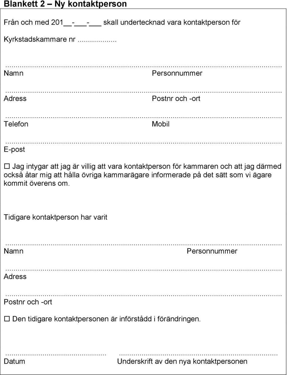 hålla övriga kammarägare informerade på det sätt som vi ägare kommit överens om.