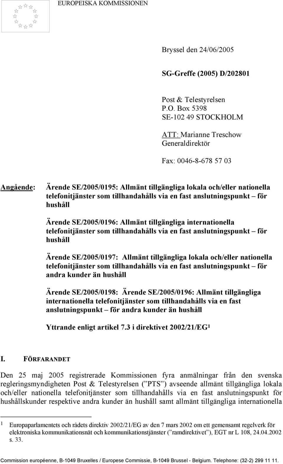 internationella telefonitjänster som tillhandahålls via en fast anslutningspunkt för hushåll Ärende SE/2005/0197: Allmänt tillgängliga lokala och/eller nationella telefonitjänster som tillhandahålls