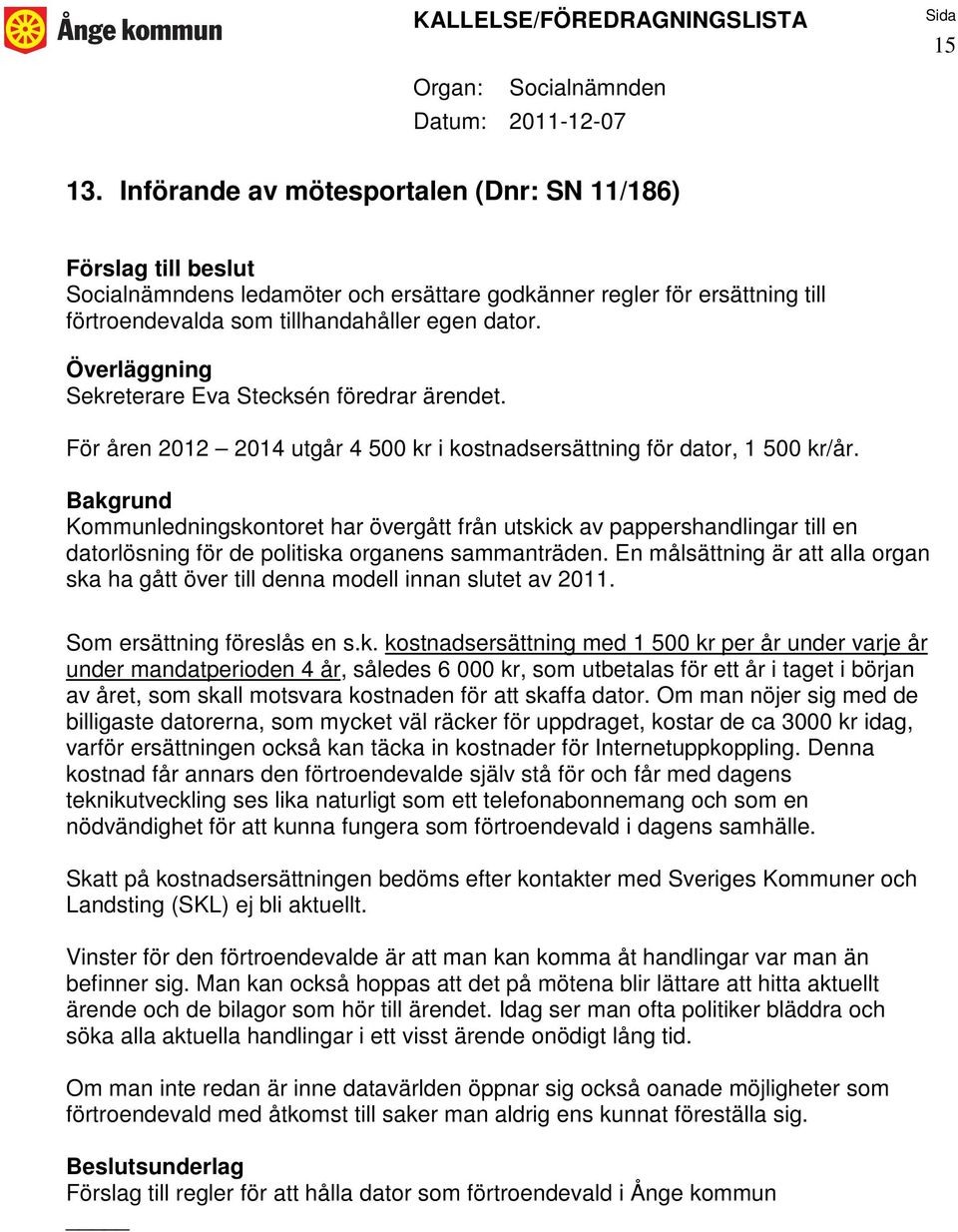 Kommunledningskontoret har övergått från utskick av pappershandlingar till en datorlösning för de politiska organens sammanträden.