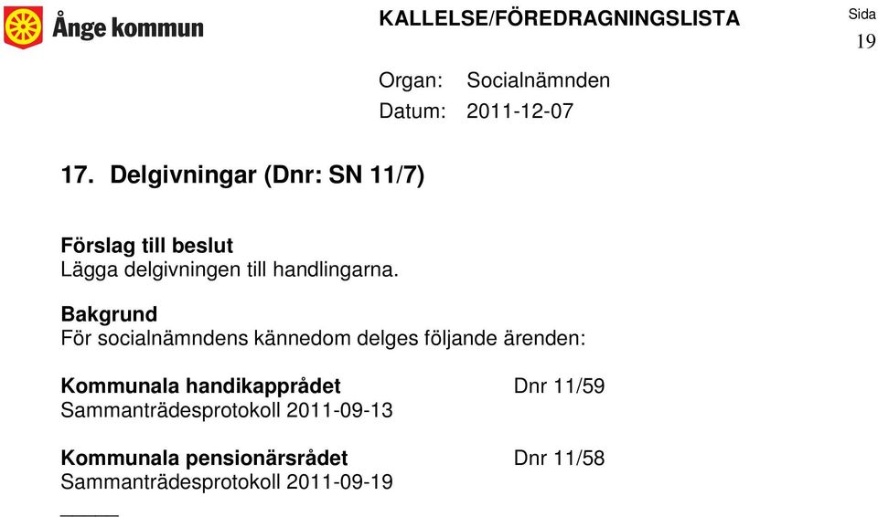 För socialnämndens kännedom delges följande ärenden: Kommunala