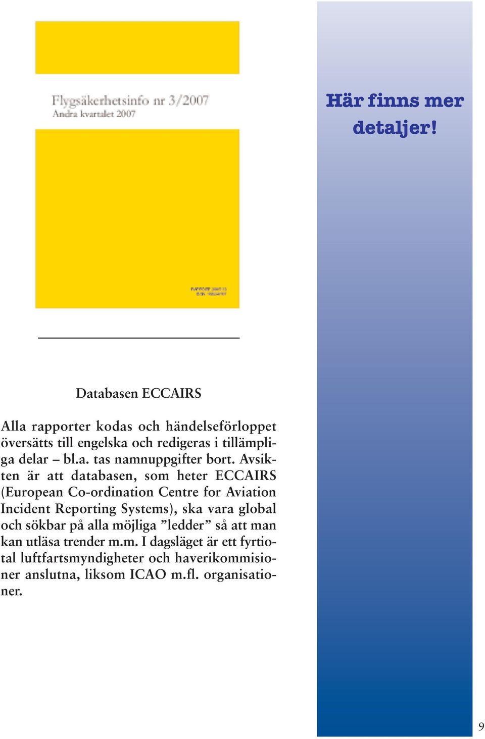 Avsikten är att databasen, som heter ECCAIRS (European Co-ordination Centre for Aviation Incident Reporting Systems), ska