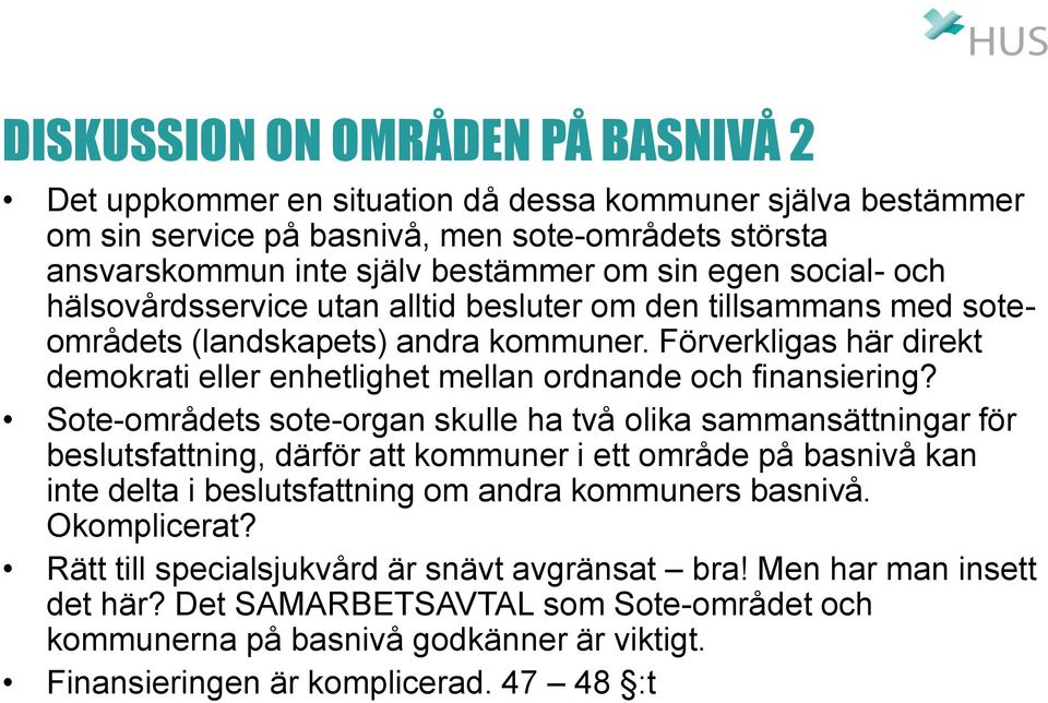 Förverkligas här direkt demokrati eller enhetlighet mellan ordnande och finansiering?