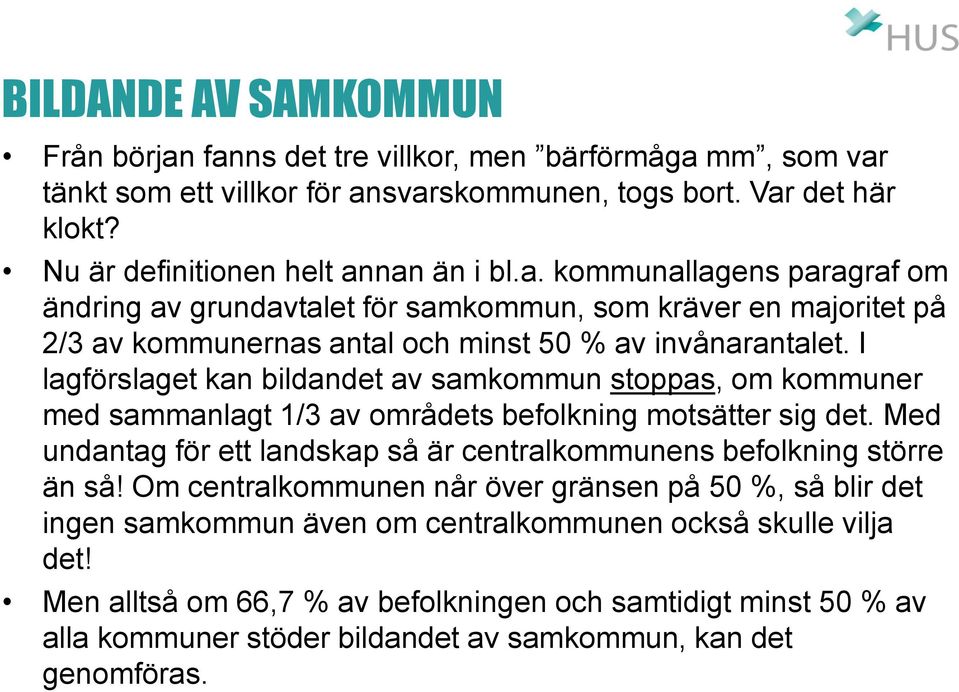 Med undantag för ett landskap så är centralkommunens befolkning större än så! Om centralkommunen når över gränsen på 50 %, så blir det ingen samkommun även om centralkommunen också skulle vilja det!