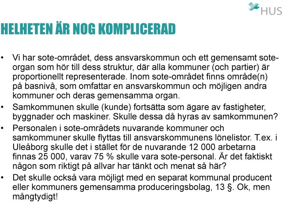 Samkommunen skulle (kunde) fortsätta som ägare av fastigheter, byggnader och maskiner. Skulle dessa då hyras av samkommunen?