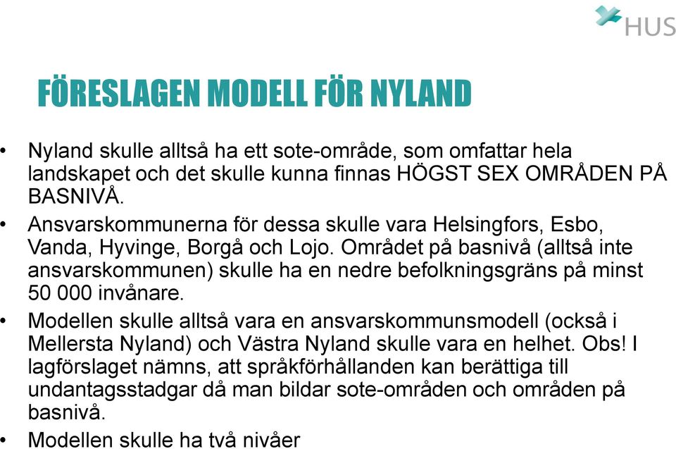 Området på basnivå (alltså inte ansvarskommunen) skulle ha en nedre befolkningsgräns på minst 50 000 invånare.