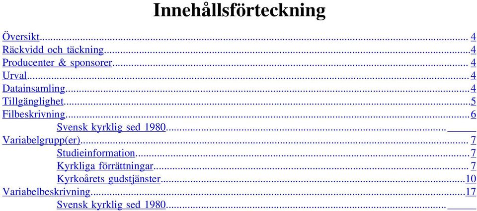 ..6 Svensk kyrklig sed 1980... Variabelgrupp(er)... 7 Studieinformation.