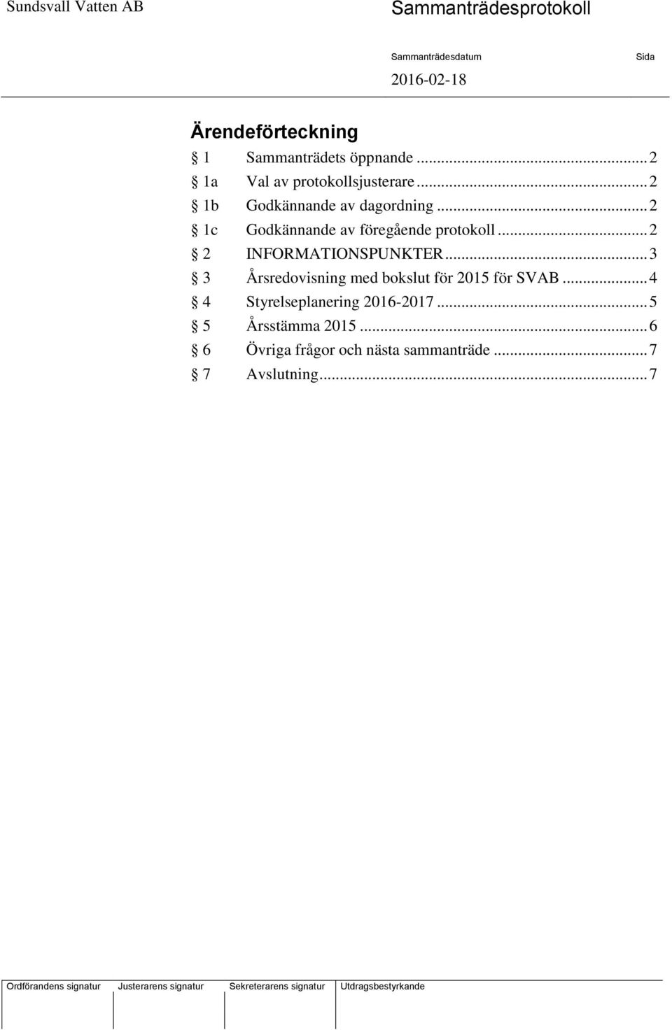 .. 2 2 INFORMATIONSPUNKTER... 3 3 Årsredovisning med bokslut för 2015 för SVAB.