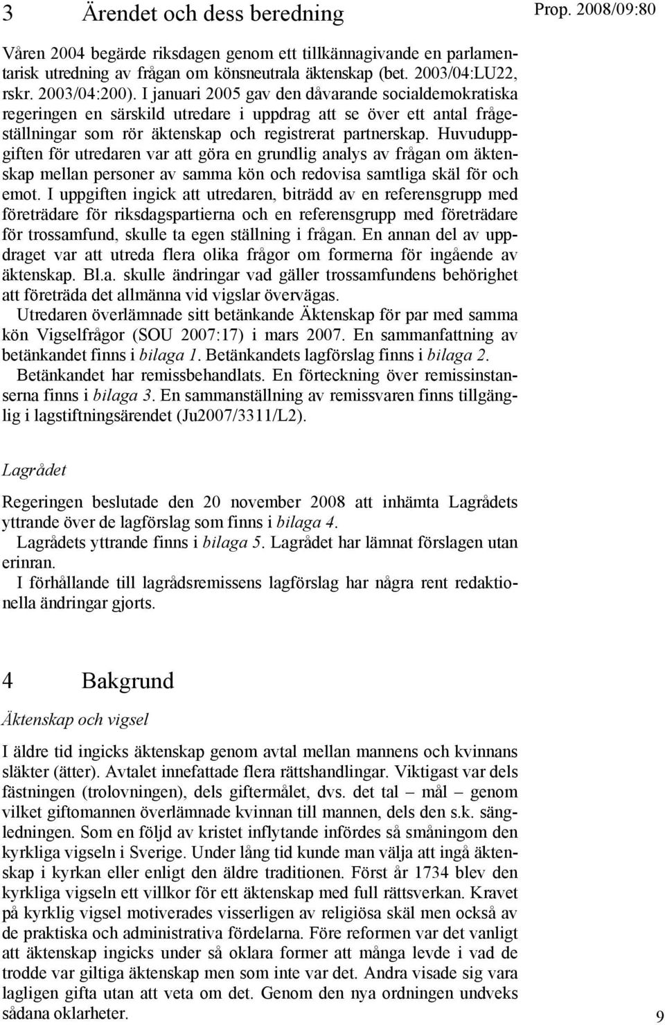 Huvuduppgiften för utredaren var att göra en grundlig analys av frågan om äktenskap mellan personer av samma kön och redovisa samtliga skäl för och emot.