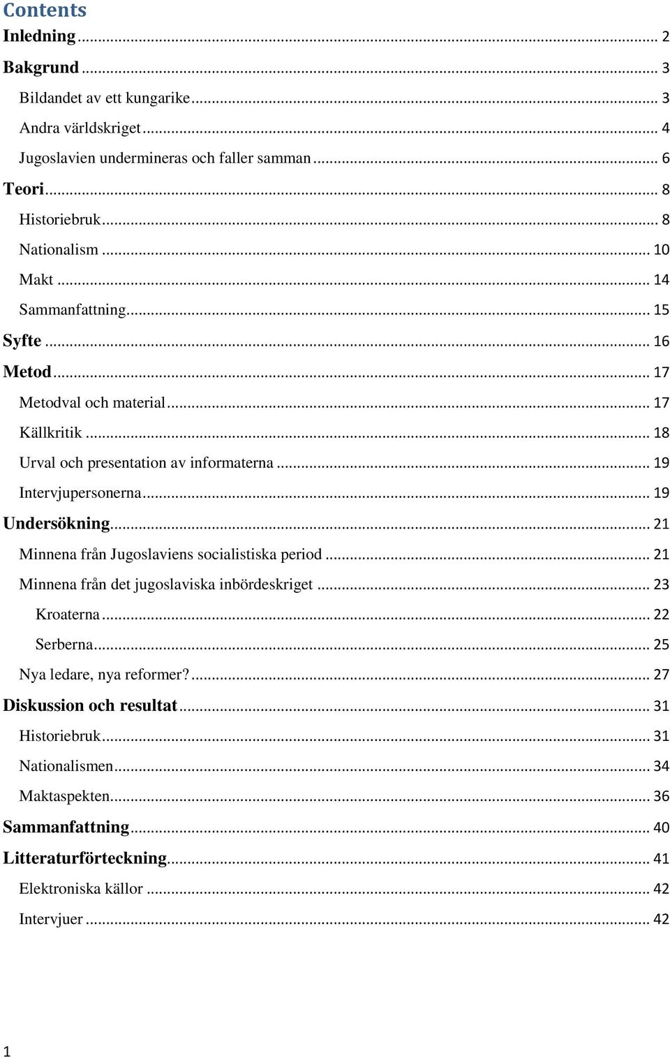 .. 19 Undersökning... 21 Minnena från Jugoslaviens socialistiska period... 21 Minnena från det jugoslaviska inbördeskriget... 23 Kroaterna... 22 Serberna.