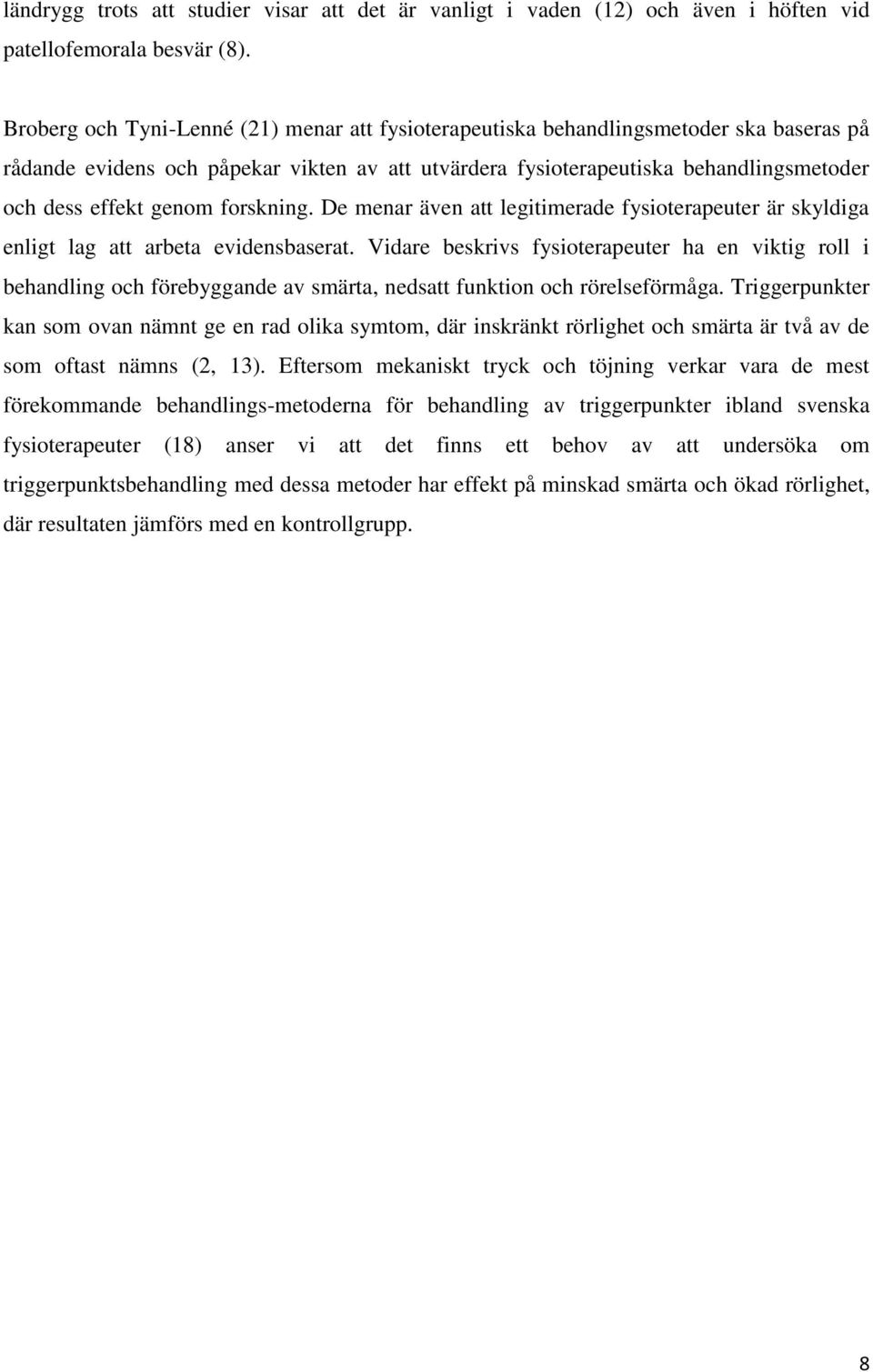 genom forskning. De menar även att legitimerade fysioterapeuter är skyldiga enligt lag att arbeta evidensbaserat.