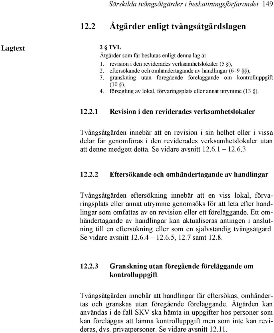 försegling av lokal, förvaringsplats eller annat utrymme (13 ). 12.