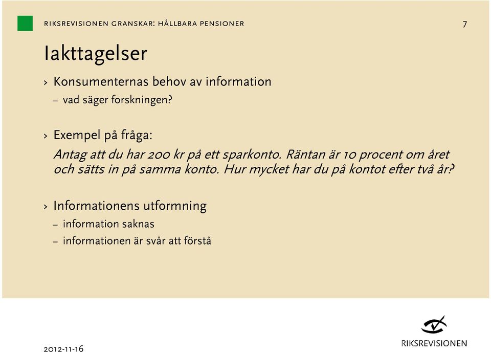 Räntan är 10 procent om året och sätts in på samma konto.