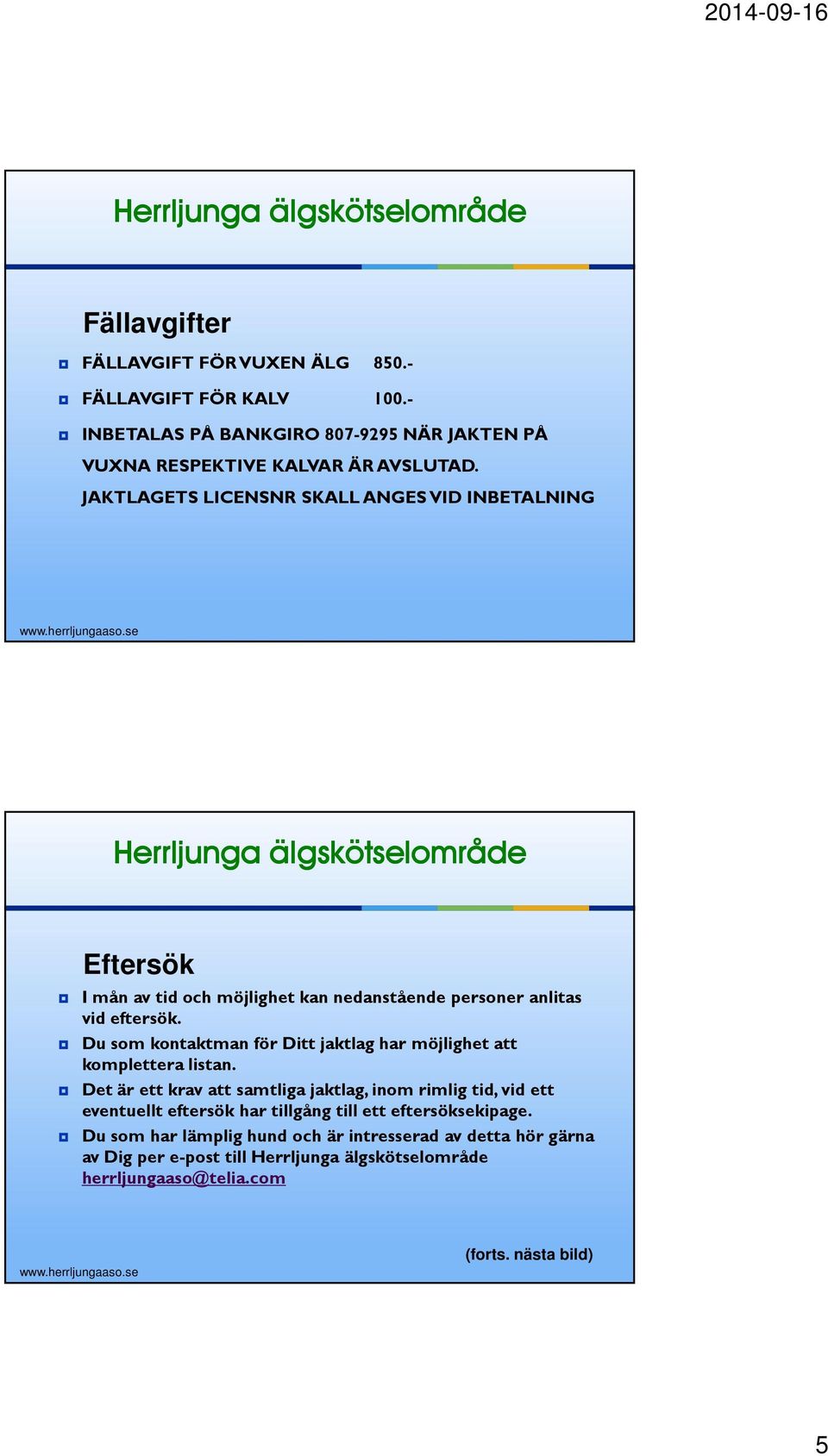 Du som kontaktman för Ditt jaktlag har möjlighet att komplettera listan.