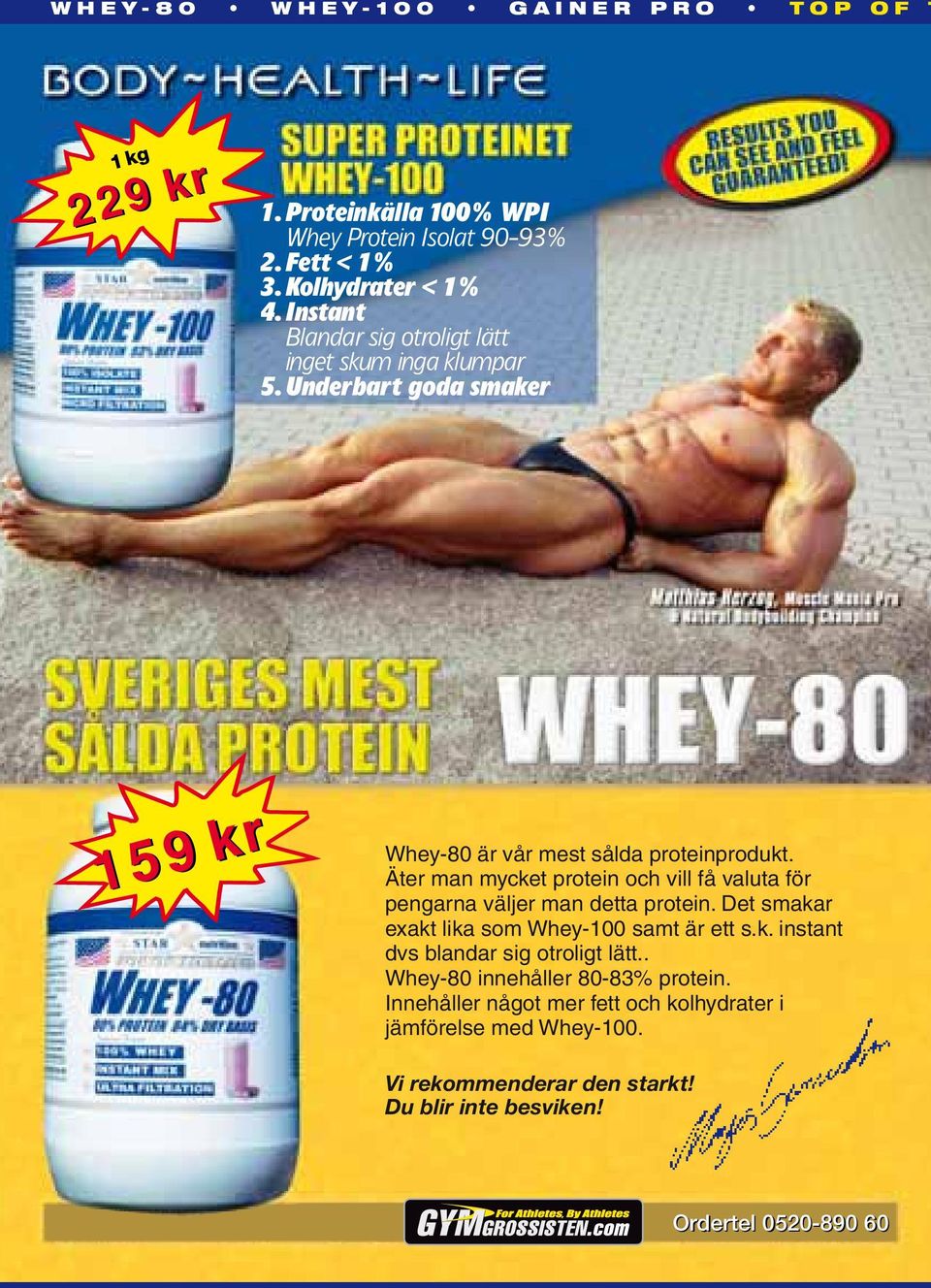 Äter man mycket protein och vill få valuta för pengarna väljer man detta protein. Det smakar exakt lika som Whey-100 samt är ett s.k. instant dvs blandar sig otroligt lätt.