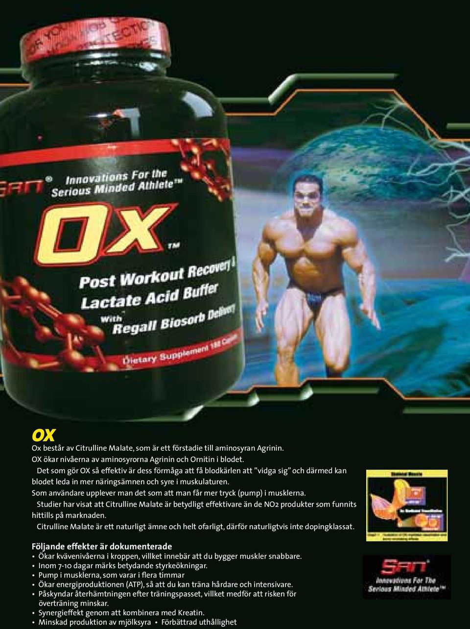 Som användare upplever man det som att man får mer tryck (pump) i musklerna. Studier har visat att Citrulline Malate är betydligt effektivare än de NO2 produkter som funnits hittills på marknaden.