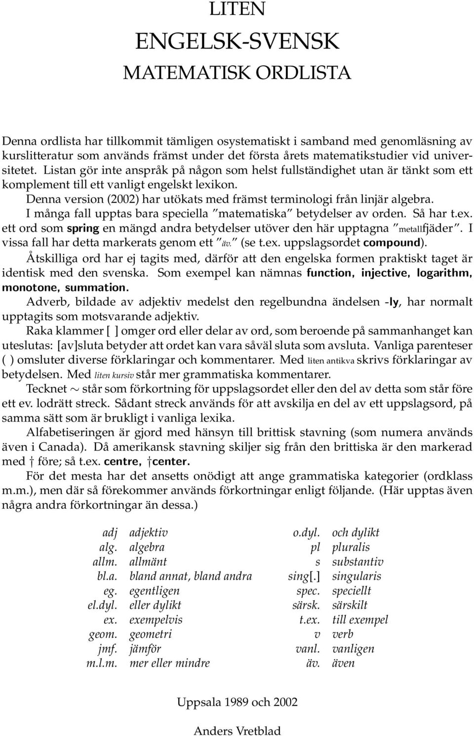 Denna version (2002) har utökats med främst terminologi från linjär algebra. I många fall upptas bara speciella matematiska betydelser av orden. Så har t.ex.