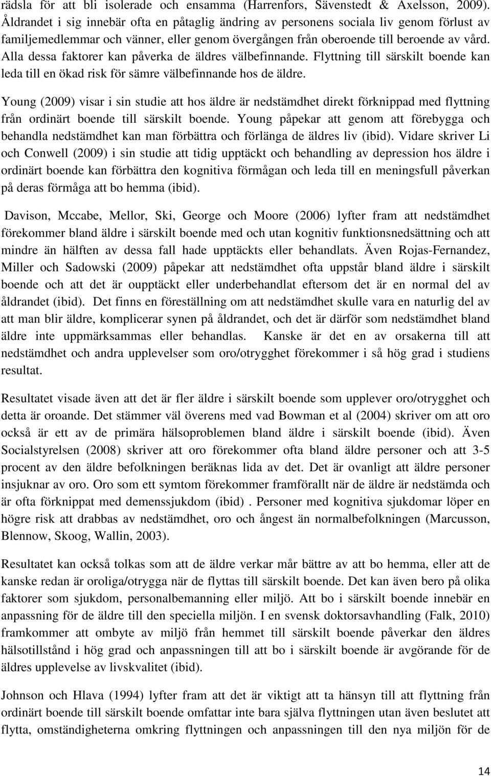 Alla dessa faktorer kan påverka de äldres välbefinnande. Flyttning till särskilt boende kan leda till en ökad risk för sämre välbefinnande hos de äldre.