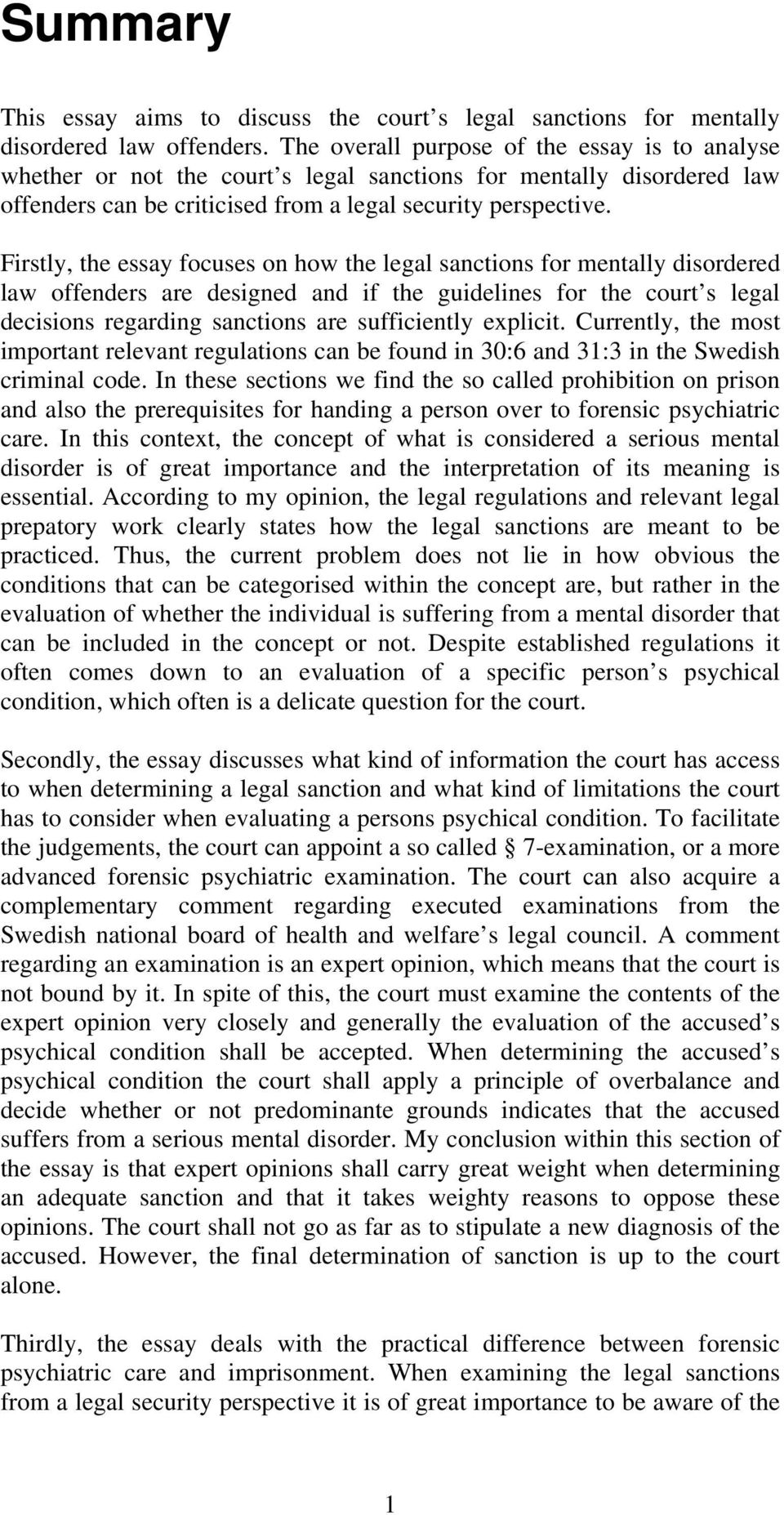 Firstly, the essay focuses on how the legal sanctions for mentally disordered law offenders are designed and if the guidelines for the court s legal decisions regarding sanctions are sufficiently