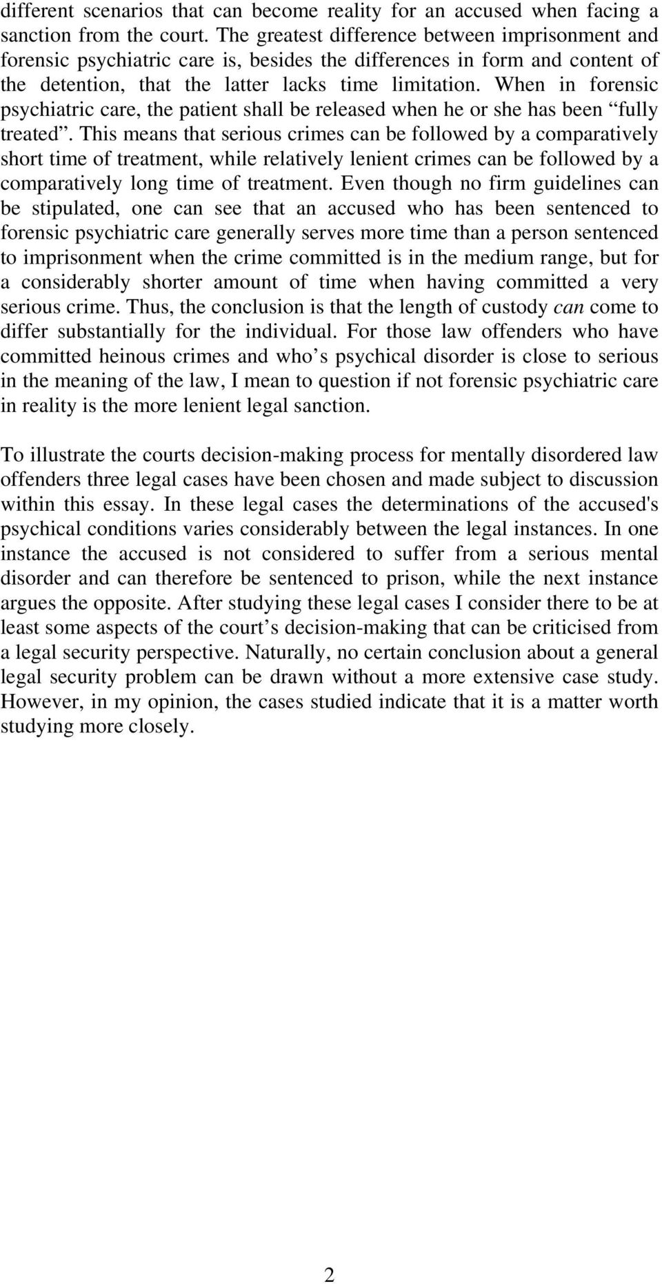 When in forensic psychiatric care, the patient shall be released when he or she has been fully treated.