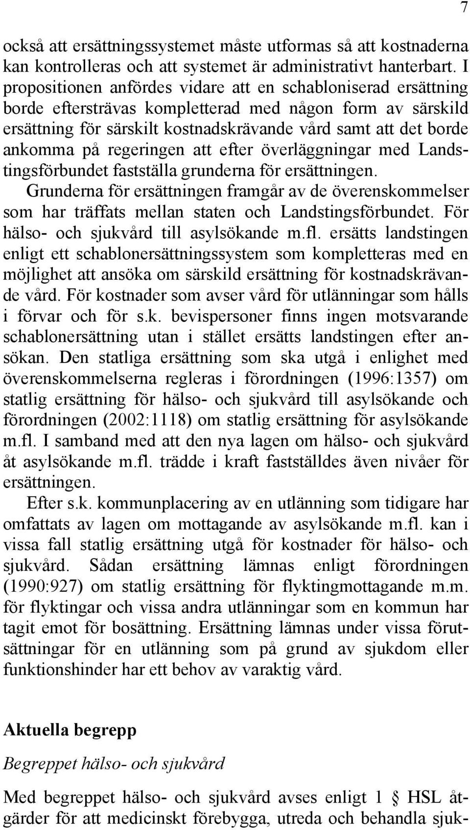 regeringen att efter överläggningar med Landstingsförbundet fastställa grunderna för ersättningen.