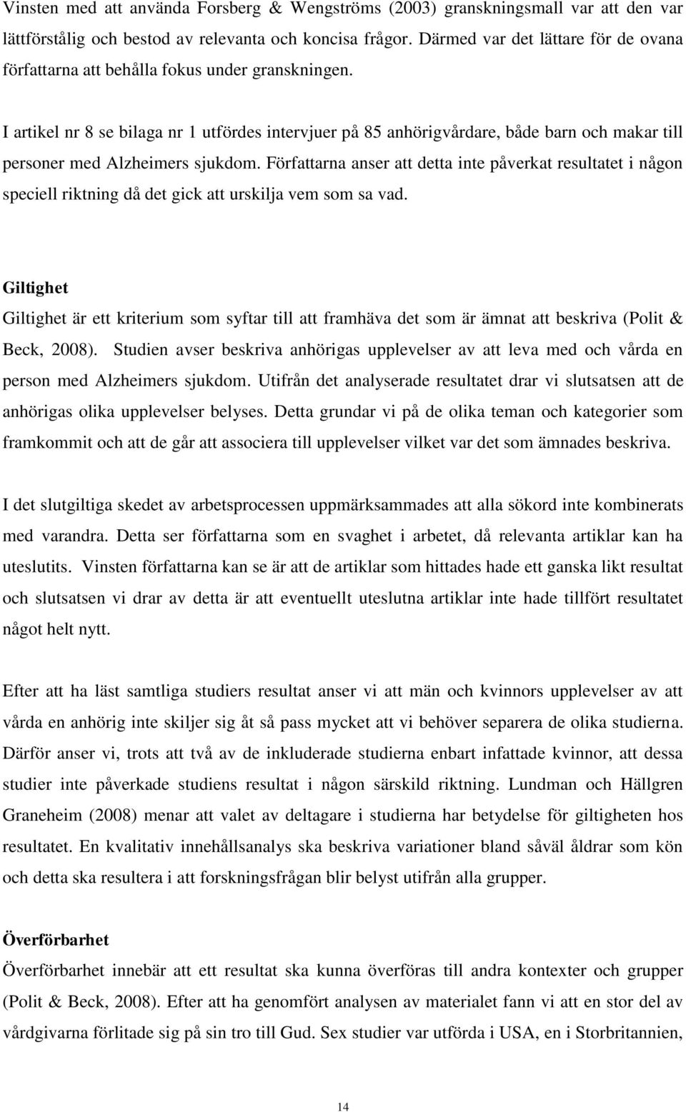 I artikel nr 8 se bilaga nr 1 utfördes intervjuer på 85 anhörigvårdare, både barn och makar till personer med Alzheimers sjukdom.