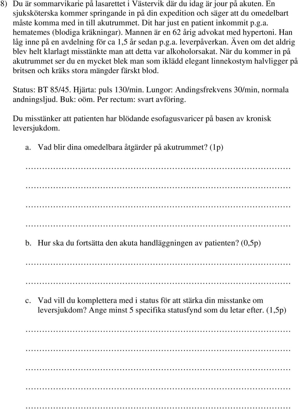 Även om det aldrig blev helt klarlagt misstänkte man att detta var alkoholorsakat.