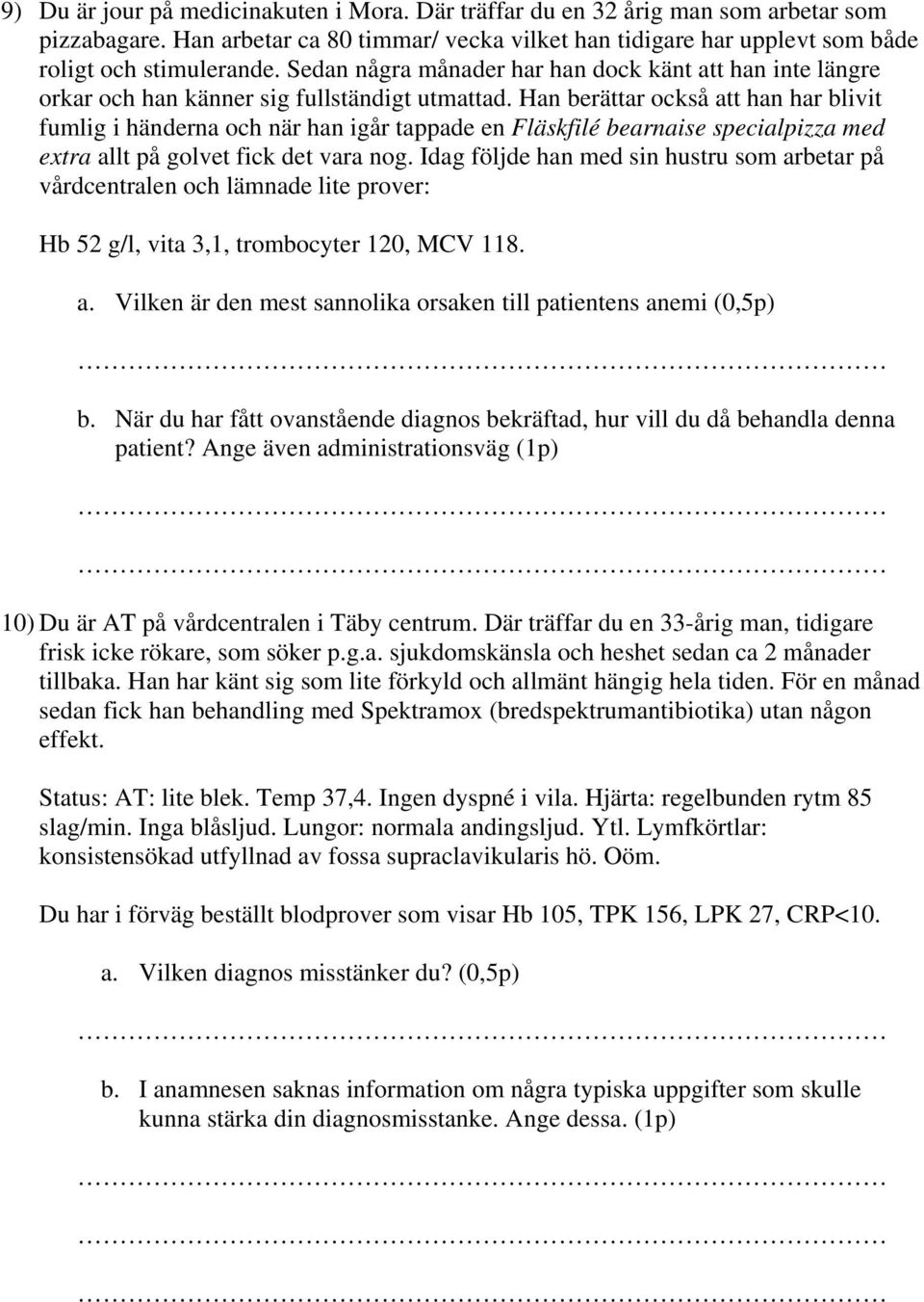 Han berättar också att han har blivit fumlig i händerna och när han igår tappade en Fläskfilé bearnaise specialpizza med extra allt på golvet fick det vara nog.