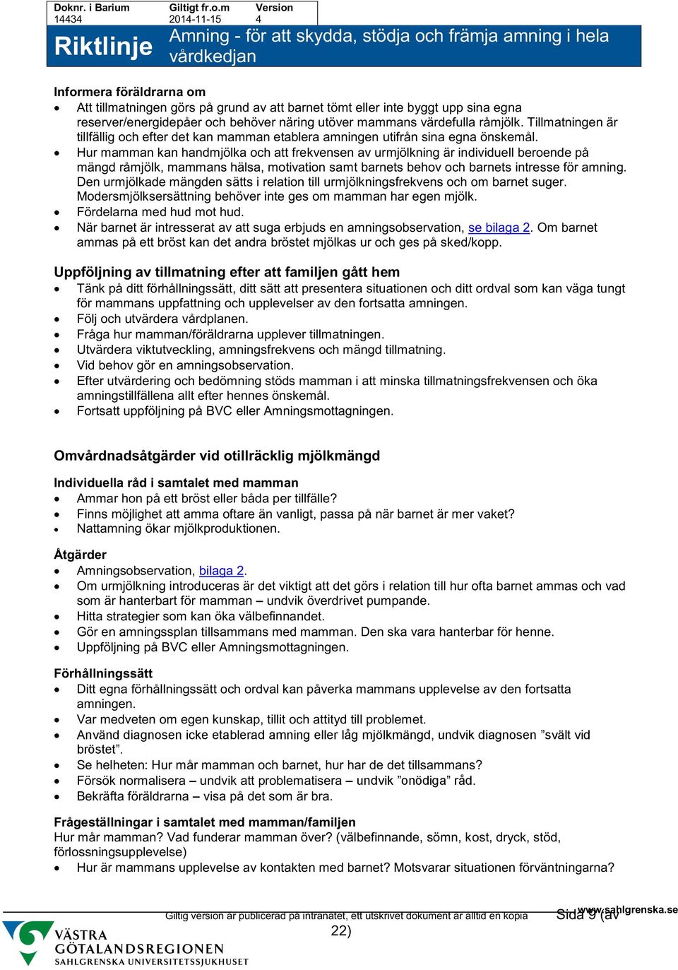 Hur mamman kan handmjölka och att frekvensen av urmjölkning är individuell beroende på mängd råmjölk, mammans hälsa, motivation samt barnets behov och barnets intresse för amning.