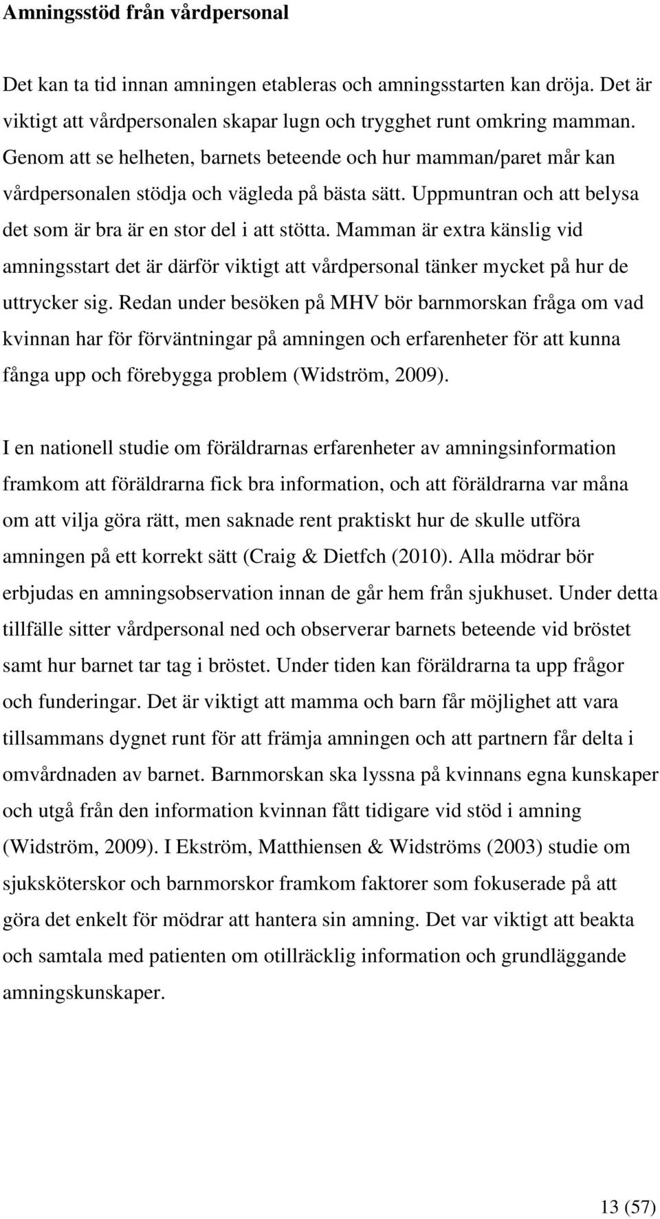 Mamman är extra känslig vid amningsstart det är därför viktigt att vårdpersonal tänker mycket på hur de uttrycker sig.