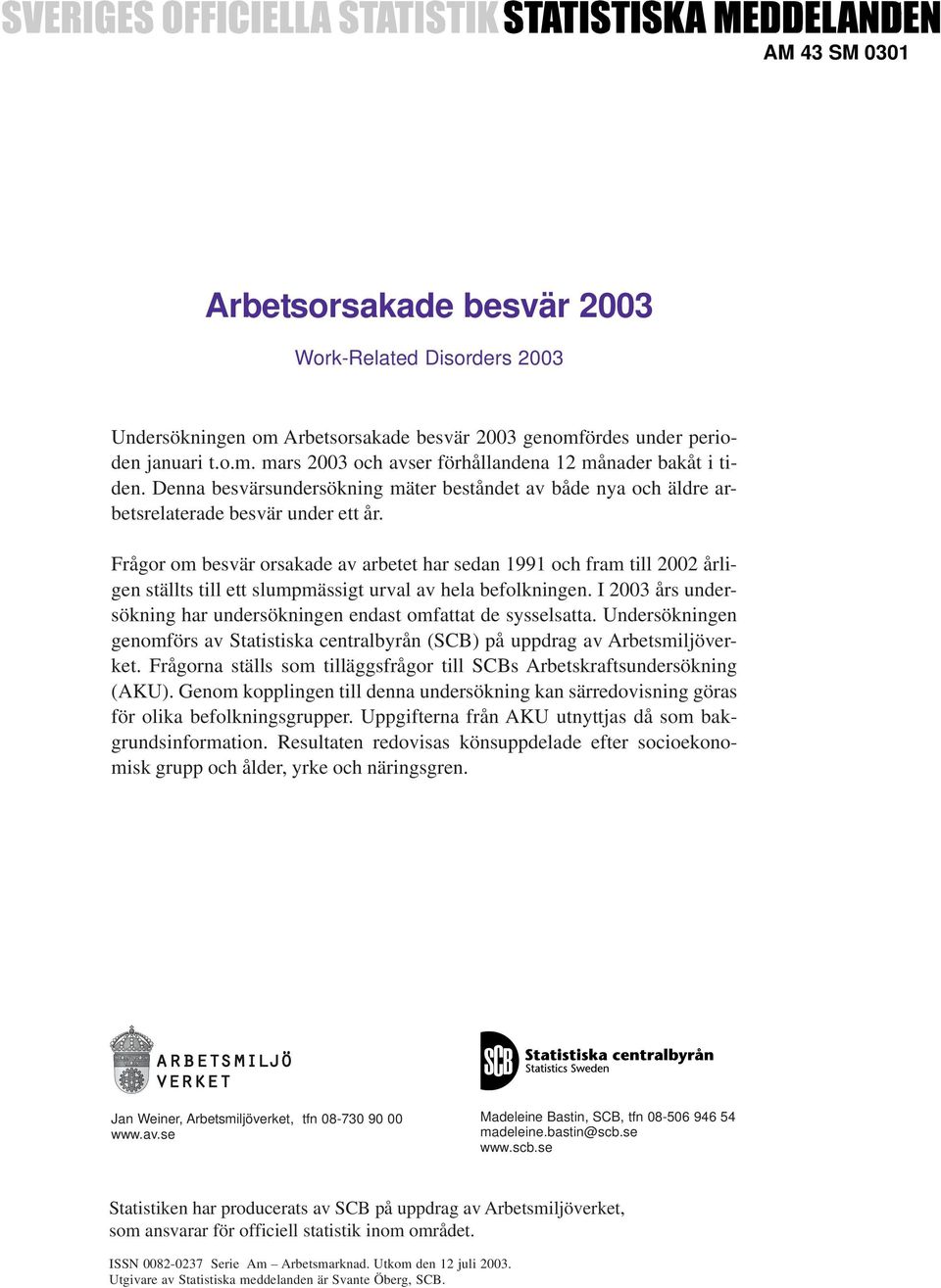 Frågor om besvär orsakade av arbetet har sedan 1991 och fram till 2002 årligen ställts till ett slumpmässigt urval av hela befolkningen.