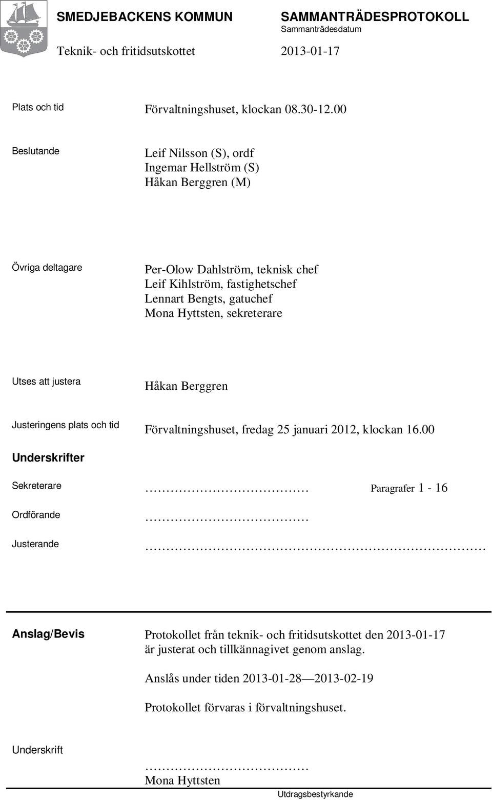 gatuchef Mona Hyttsten, sekreterare Utses att justera Håkan Berggren Justeringens plats och tid Förvaltningshuset, fredag 25 januari 2012, klockan 16.