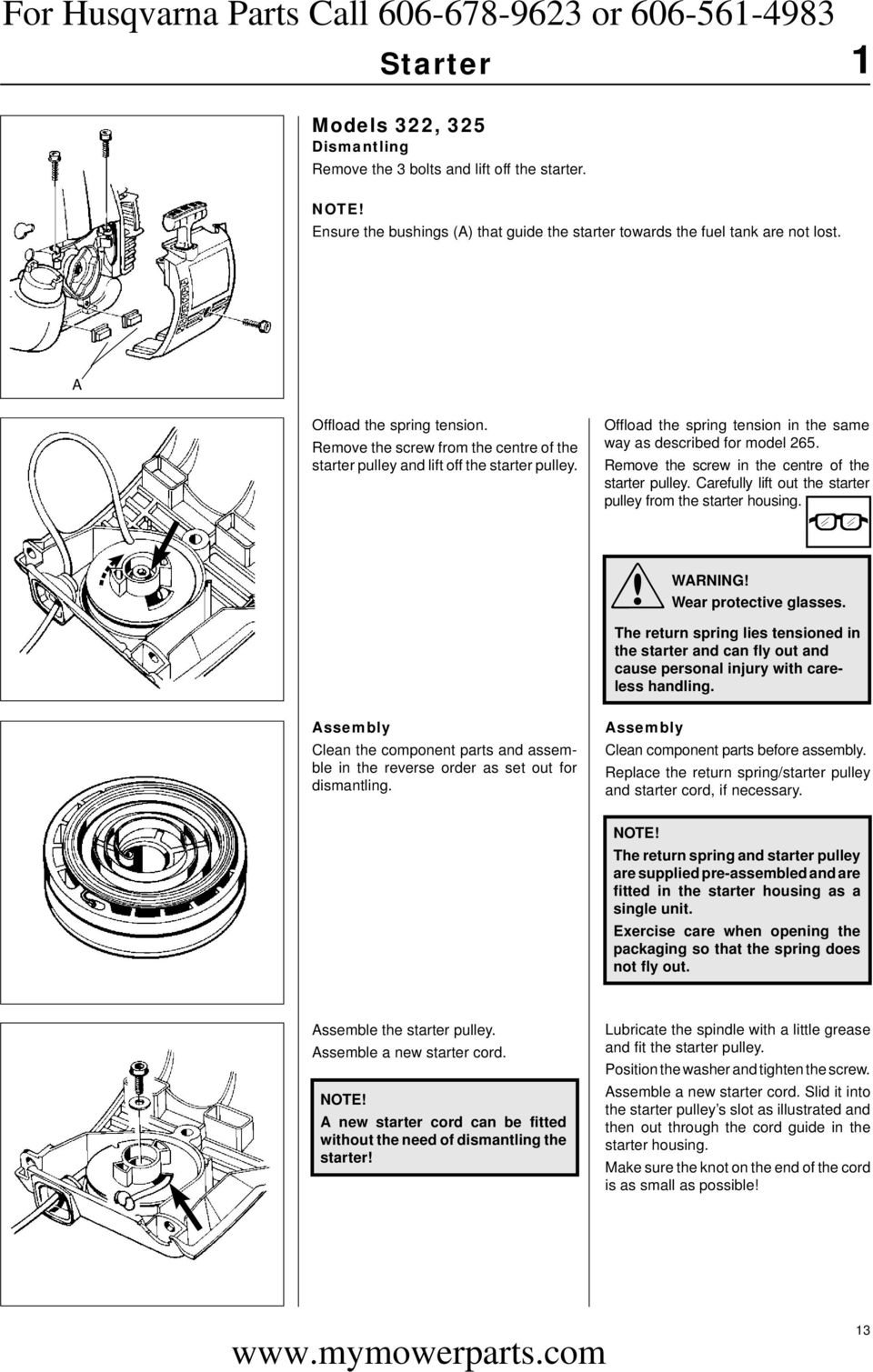 Remove the screw in the centre of the starter pulley. Carefully lift out the starter pulley from the starter housing.!warning! Wear protective glasses.