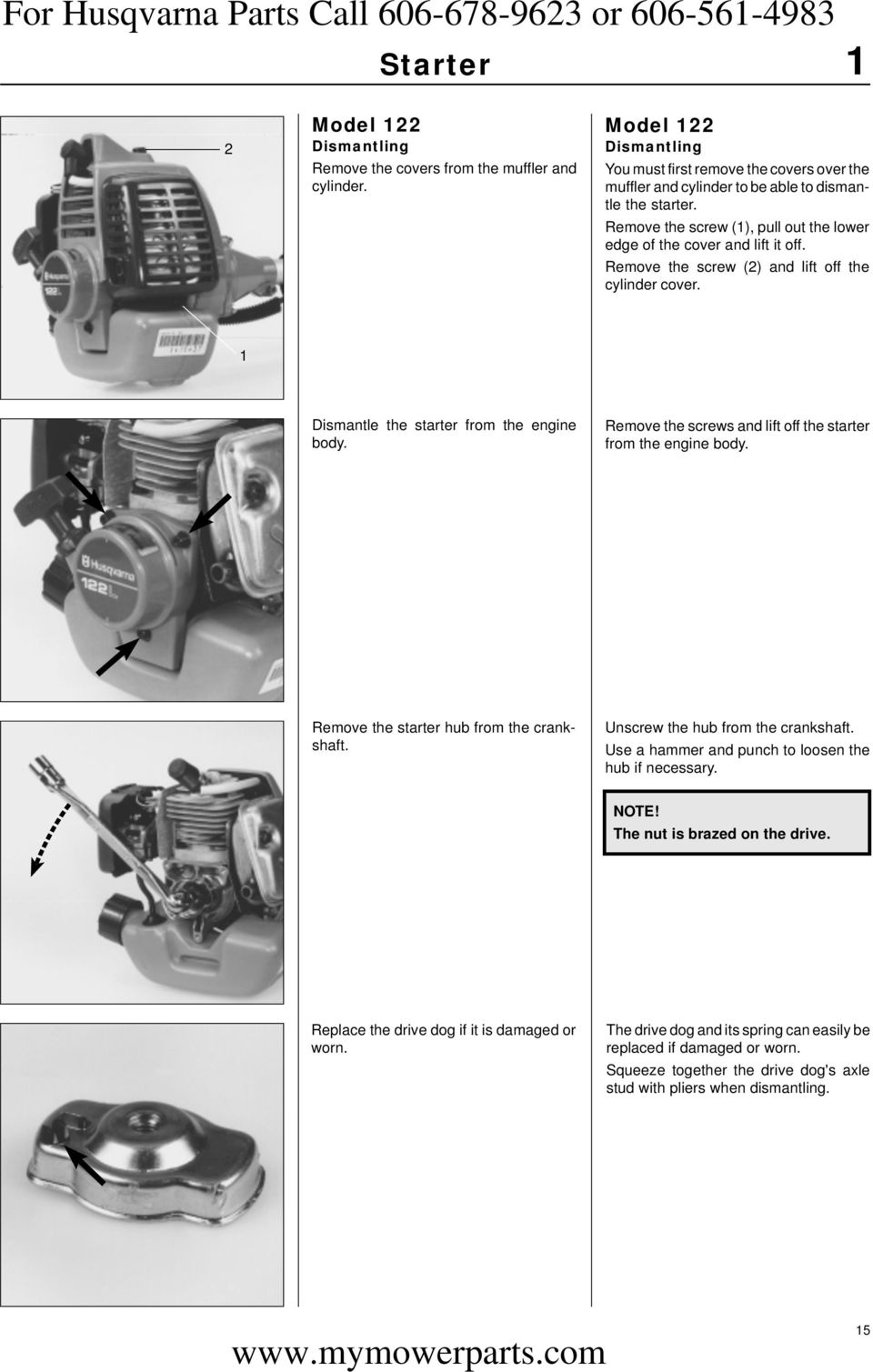 Remove the screw (2) and lift off the cylinder cover. 1 Dismantle the starter from the engine body. Remove the screws and lift off the starter from the engine body.