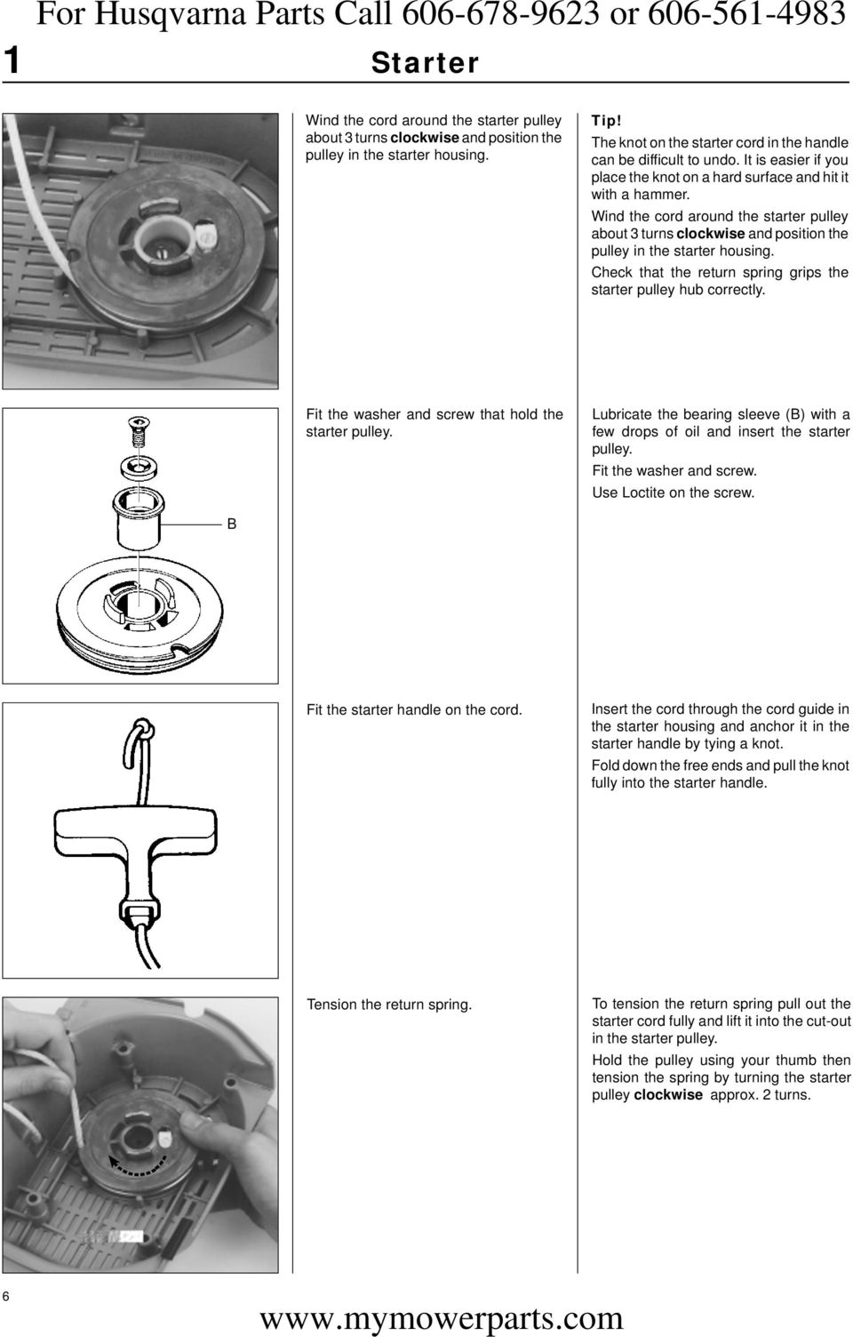 Check that the return spring grips the starter pulley hub correctly. Fit the washer and screw that hold the starter pulley.