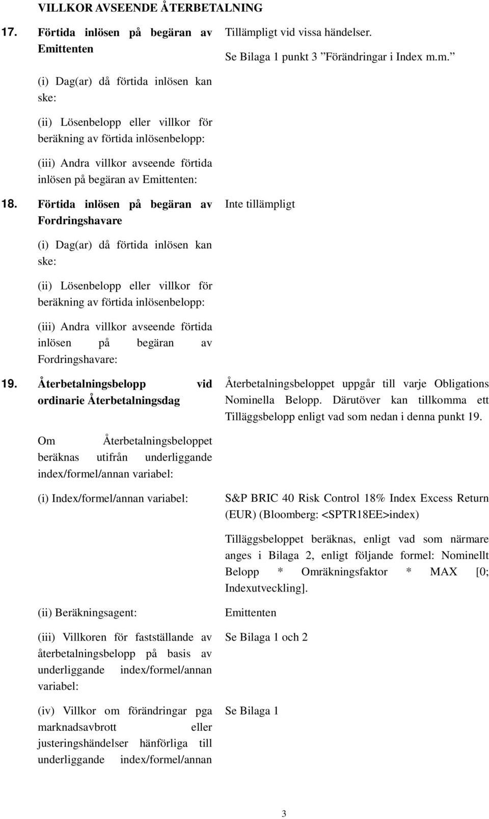 ligt vid vissa händelser. Se Bilaga 1 punkt 3 Förändringar i Index m.